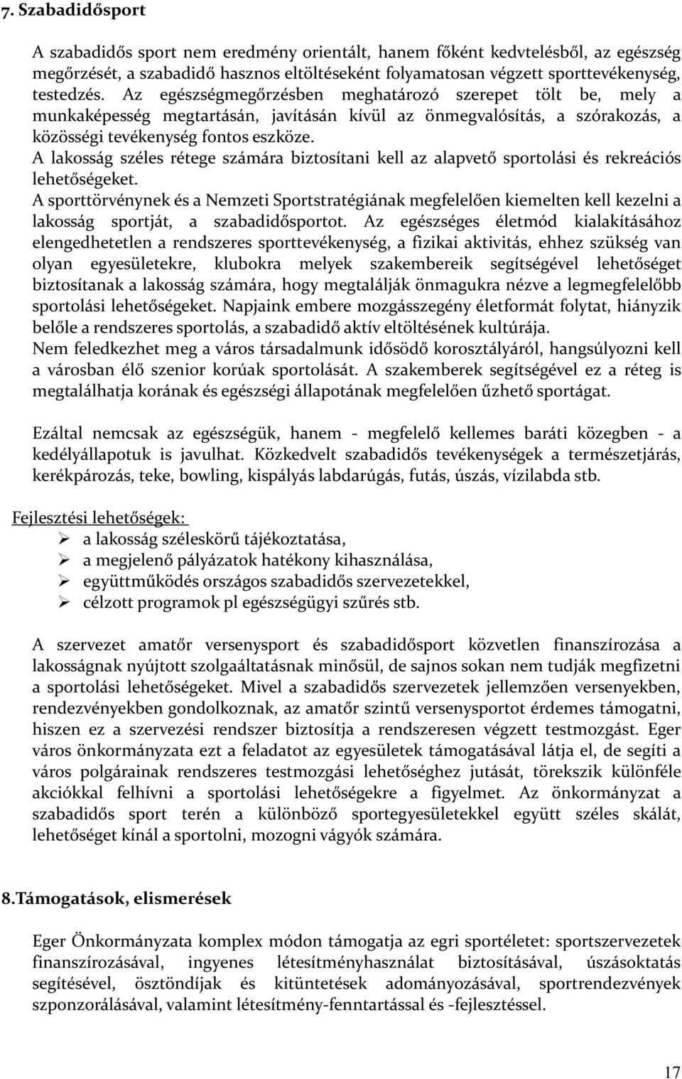 A lakosság széles rétege számára biztosítani kell az alapvető sportolási és rekreációs lehetőségeket.