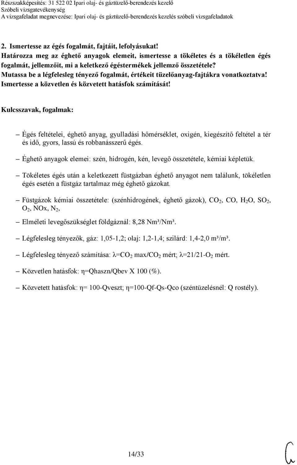 Mutassa be a légfelesleg tényező fogalmát, értékeit tüzelőanyag-fajtákra vonatkoztatva! Ismertesse a közvetlen és közvetett hatásfok számítását!