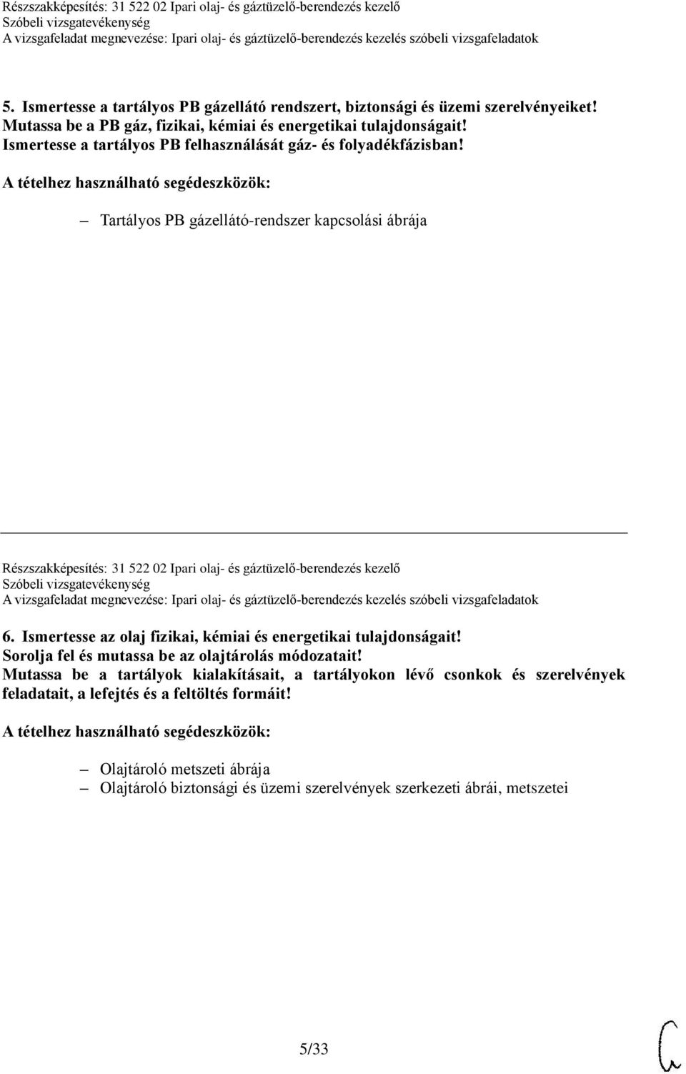 Tartályos PB gázellátó-rendszer kapcsolási ábrája Részszakképesítés: 31 522 02 Ipari olaj- és gáztüzelő-berendezés kezelő 6.