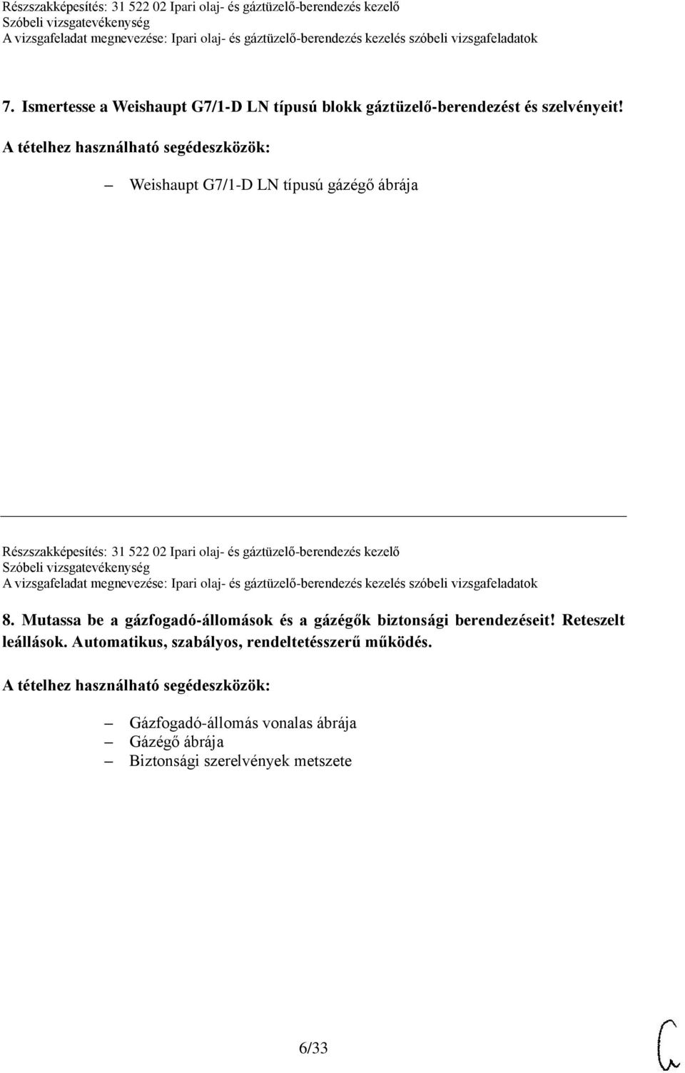 kezelő 8. Mutassa be a gázfogadó-állomások és a gázégők biztonsági berendezéseit! Reteszelt leállások.