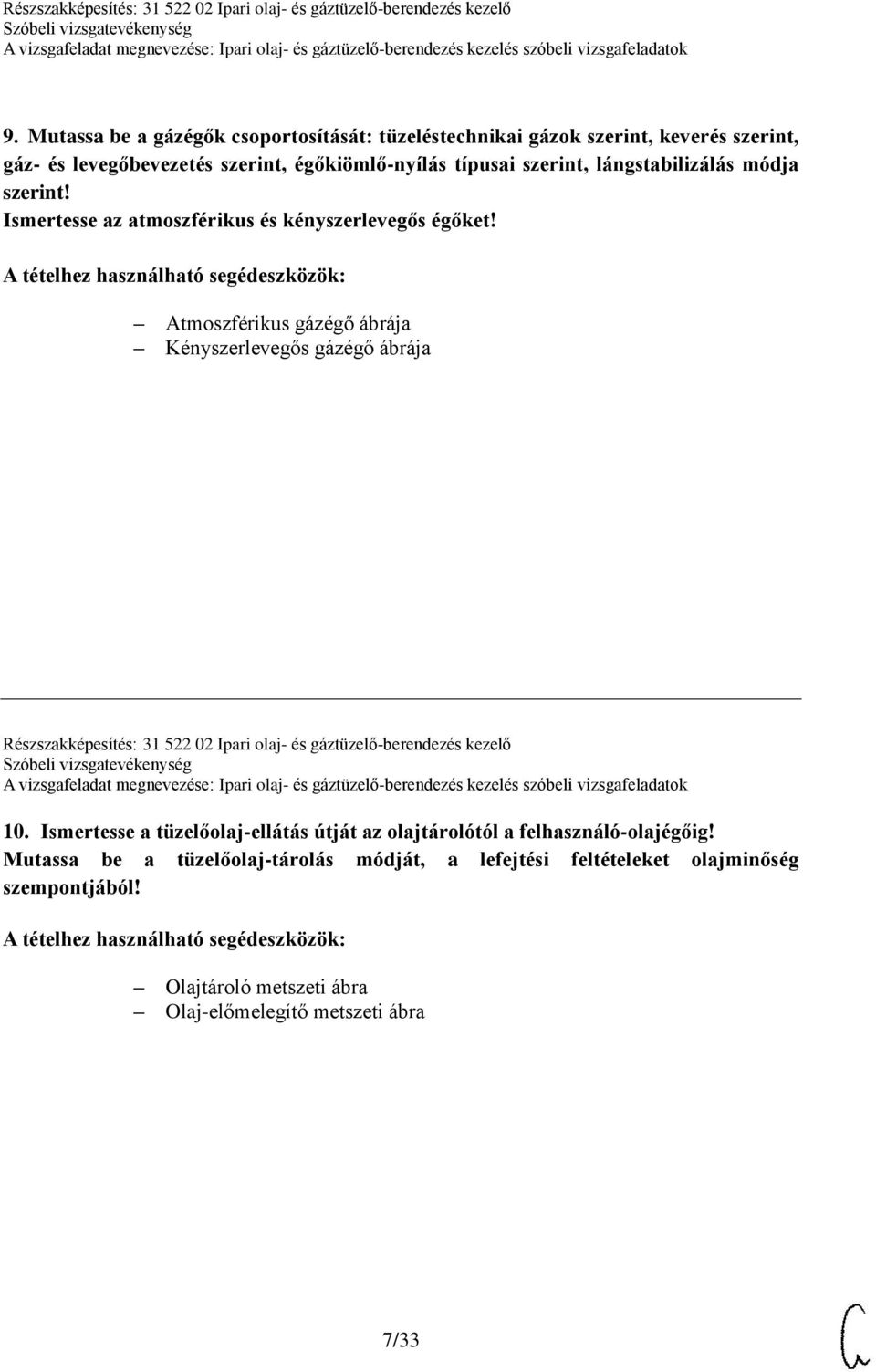 Atmoszférikus gázégő ábrája Kényszerlevegős gázégő ábrája Részszakképesítés: 31 522 02 Ipari olaj- és gáztüzelő-berendezés kezelő 10.