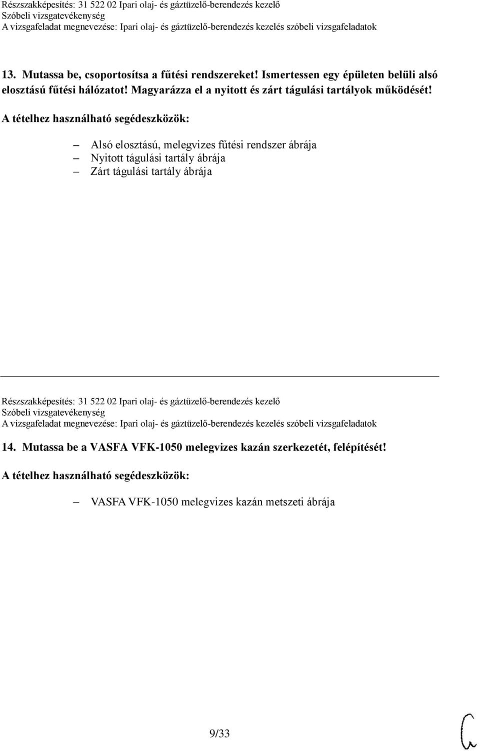 Alsó elosztású, melegvizes fűtési rendszer ábrája Nyitott tágulási tartály ábrája Zárt tágulási tartály ábrája