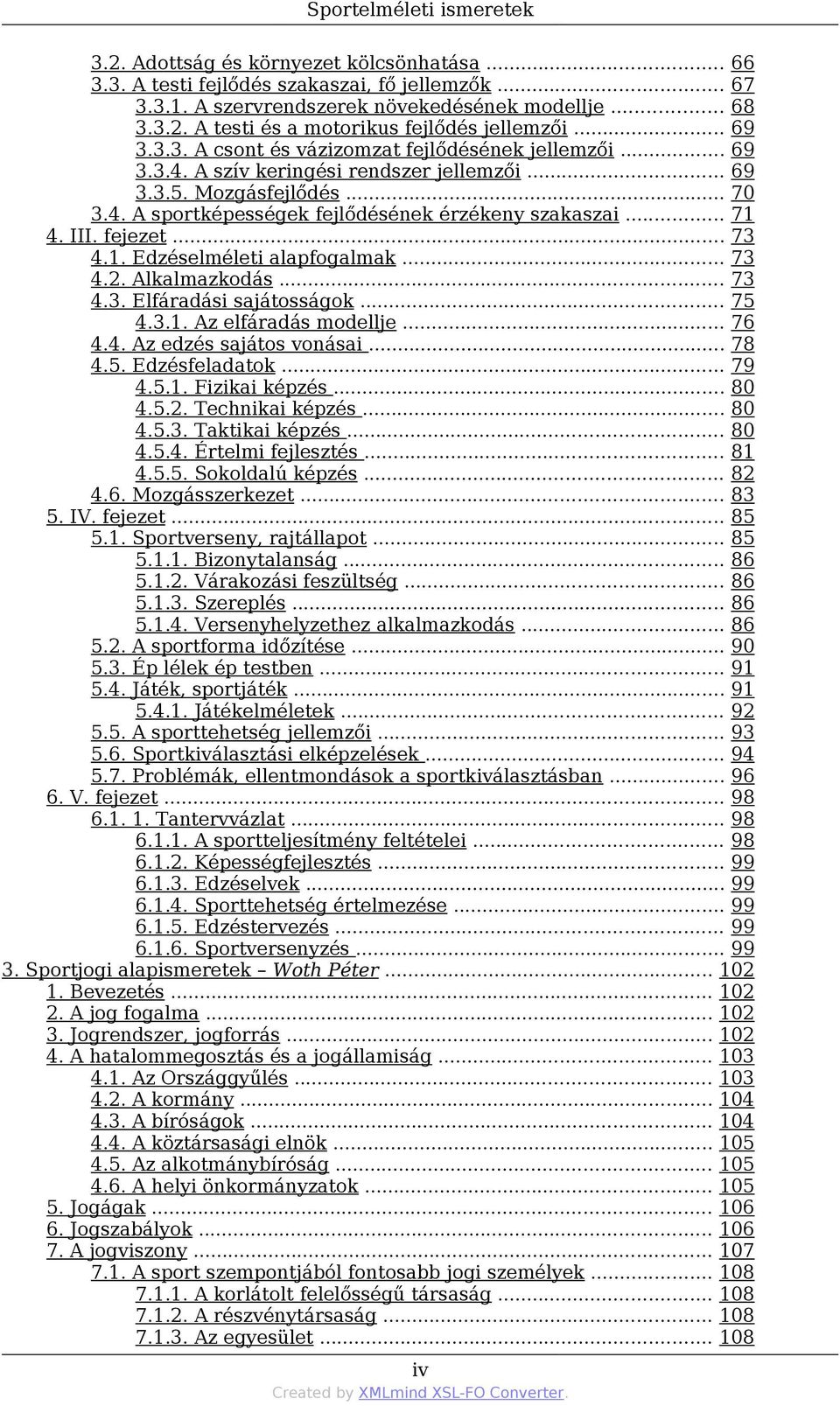 .. 71 4. III. fejezet... 73 4.1. Edzéselméleti alapfogalmak... 73 4.2. Alkalmazkodás... 73 4.3. Elfáradási sajátosságok... 75 4.3.1. Az elfáradás modellje... 76 4.4. Az edzés sajátos vonásai... 78 4.