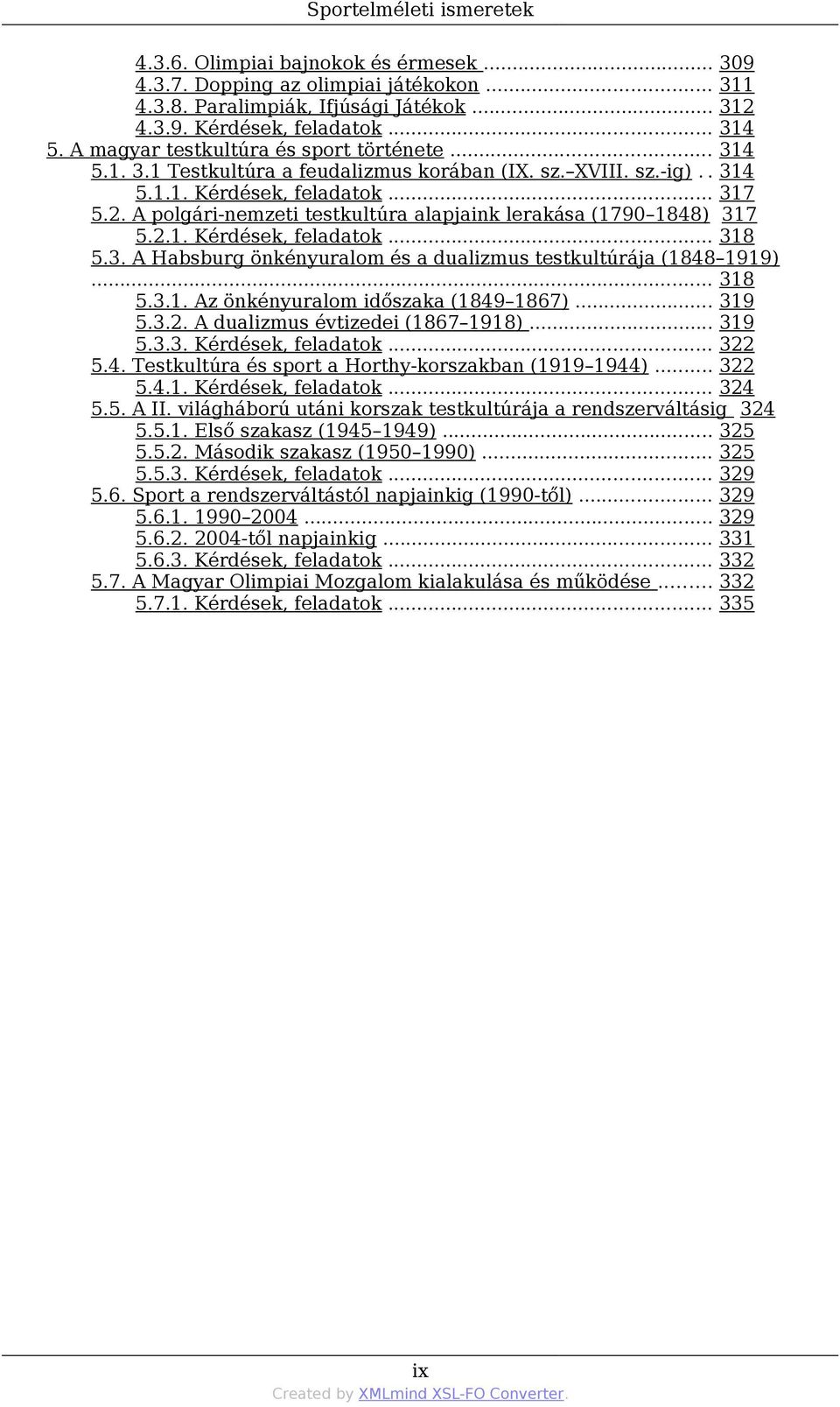 A polgári-nemzeti testkultúra alapjaink lerakása (1790 1848) 317 5.2.1. Kérdések, feladatok... 318 5.3. A Habsburg önkényuralom és a dualizmus testkultúrája (1848 1919)... 318 5.3.1. Az önkényuralom időszaka (1849 1867).