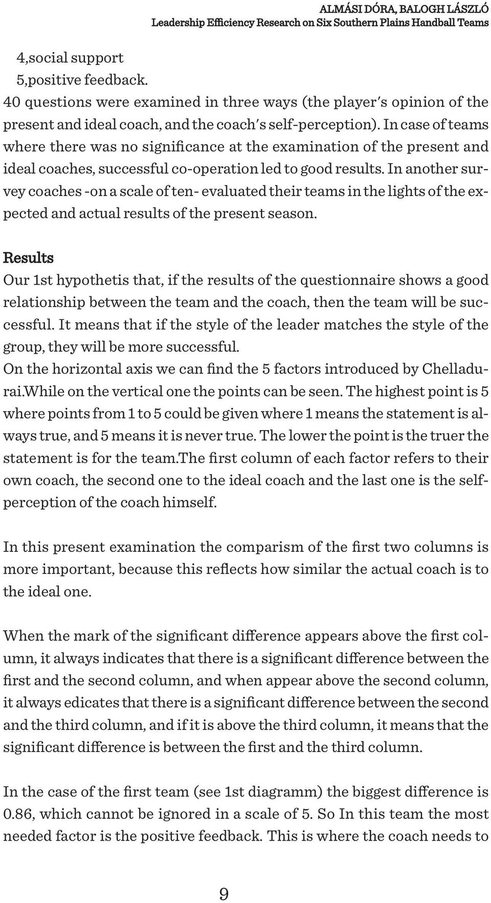 In case of teams where there was no significance at the examination of the present and ideal coaches, successful co-operation led to good results.