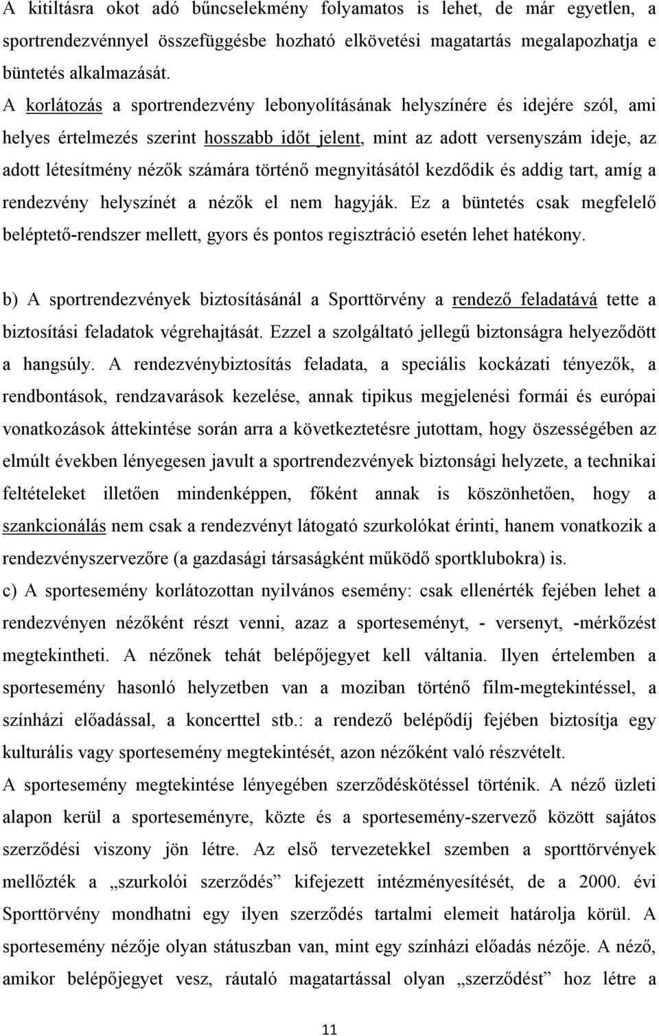 történő megnyitásától kezdődik és addig tart, amíg a rendezvény helyszínét a nézők el nem hagyják.