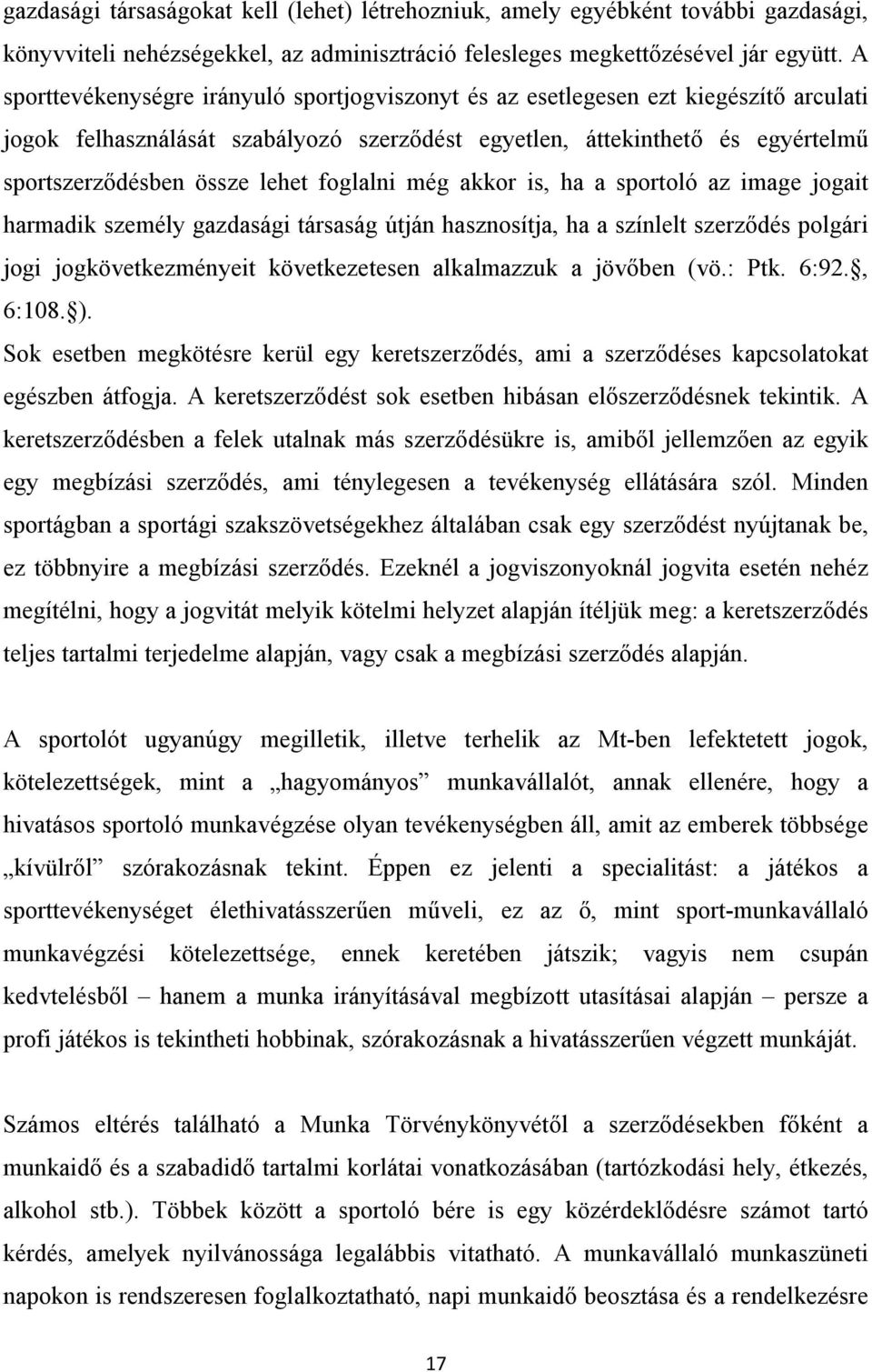 foglalni még akkor is, ha a sportoló az image jogait harmadik személy gazdasági társaság útján hasznosítja, ha a színlelt szerződés polgári jogi jogkövetkezményeit következetesen alkalmazzuk a