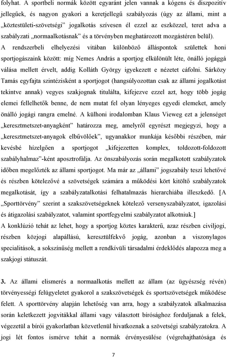 ezzel az eszközzel, teret adva a szabályzati normaalkotásnak és a törvényben meghatározott mozgástéren belül).