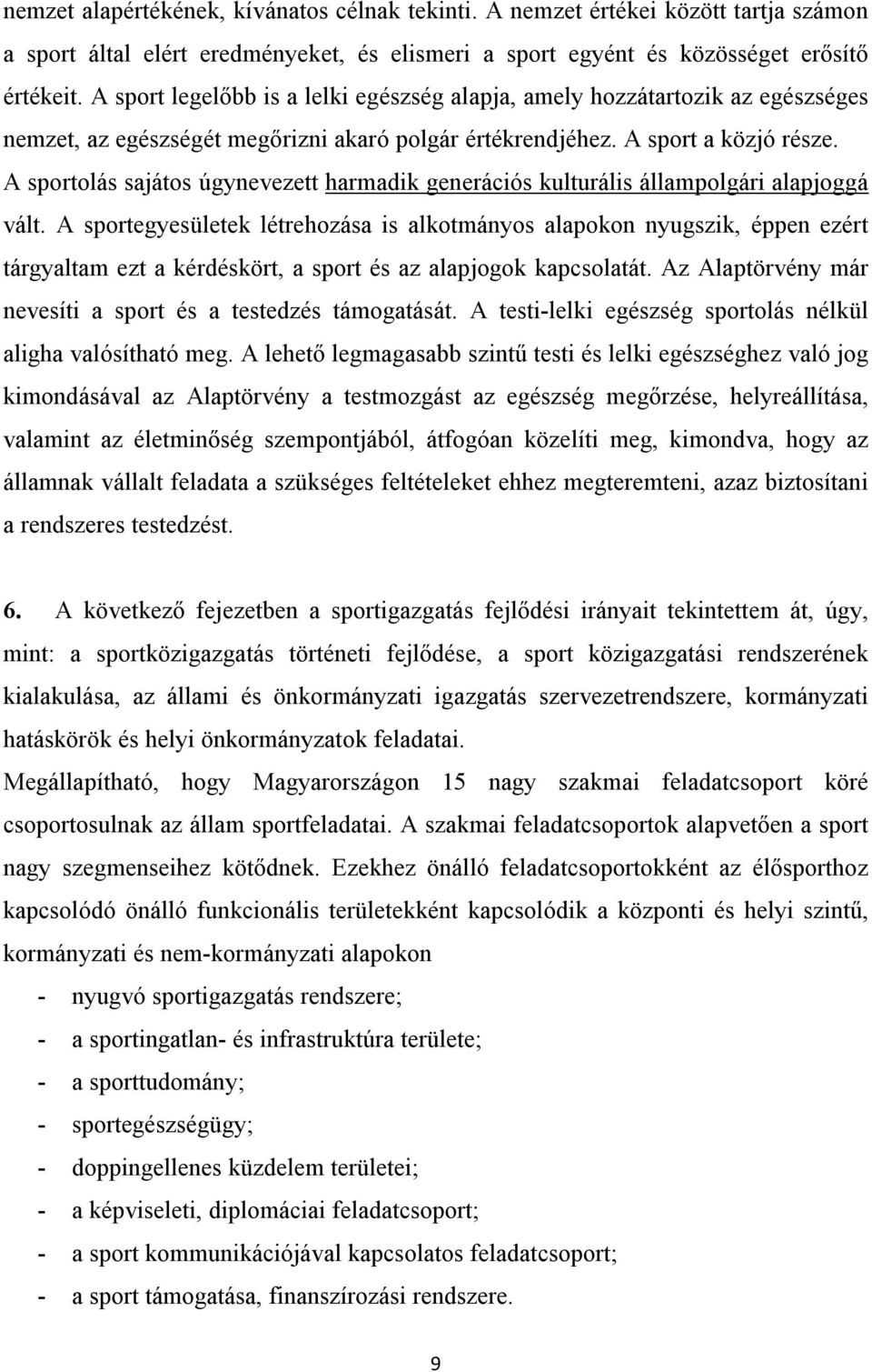 A sportolás sajátos úgynevezett harmadik generációs kulturális állampolgári alapjoggá vált.