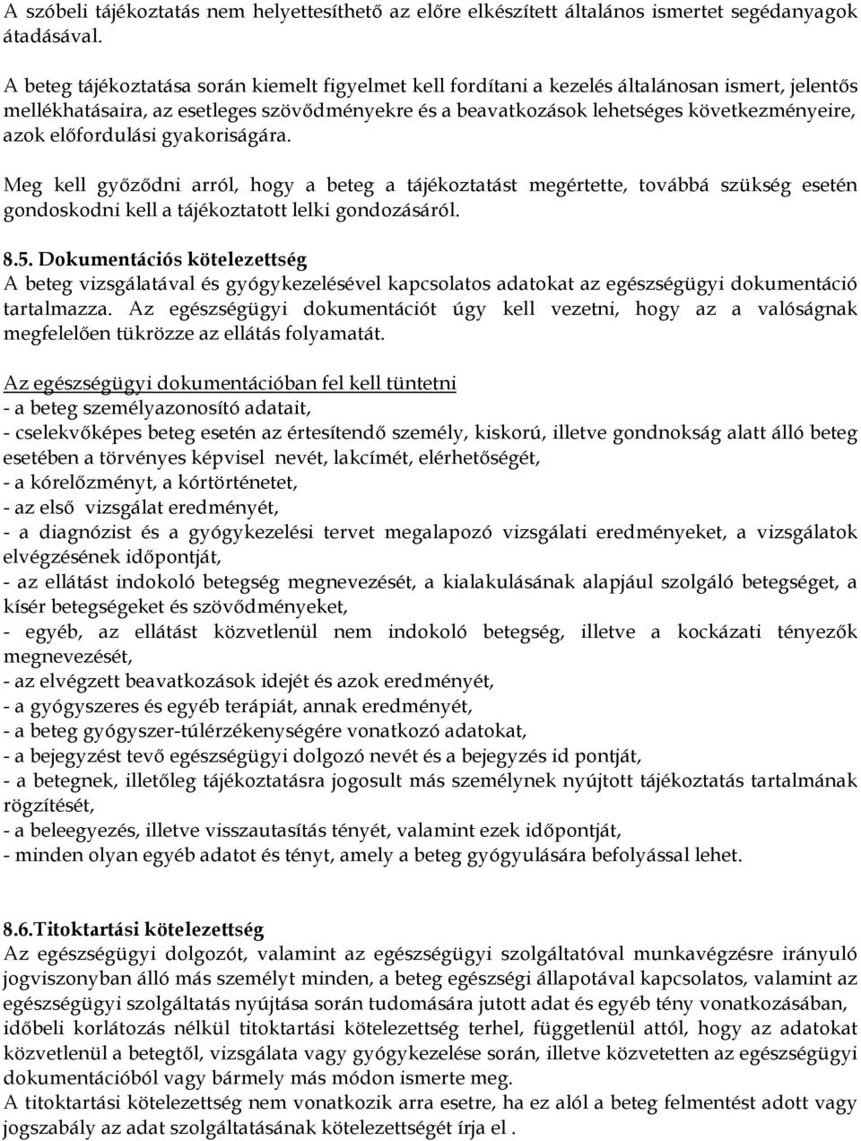 előfordulási gyakoriságára. Meg kell győződni arról, hogy a beteg a tájékoztatást megértette, továbbá szükség esetén gondoskodni kell a tájékoztatott lelki gondozásáról. 8.5.