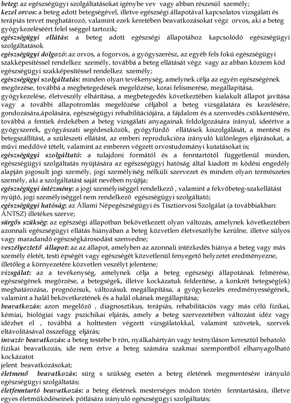 szolgáltatások egészségügyi dolgozó: az orvos, a fogorvos, a gyógyszerész, az egyéb fels fokú egészségügyi szakképesítéssel rendelkez személy, továbbá a beteg ellátását végz vagy az abban közrem köd