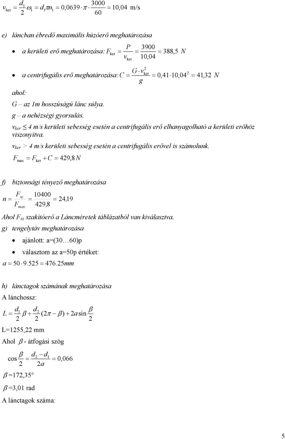 v ker > 4 m/s kerületi sebesség esetén a centrifugális erővel is számolunk.