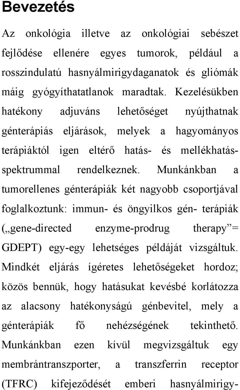 Munkánkban a tumorellenes génterápiák két nagyobb csoportjával foglalkoztunk: immun- és öngyilkos gén- terápiák ( gene-directed enzyme-prodrug therapy = GDEPT) egy-egy lehetséges példáját vizsgáltuk.
