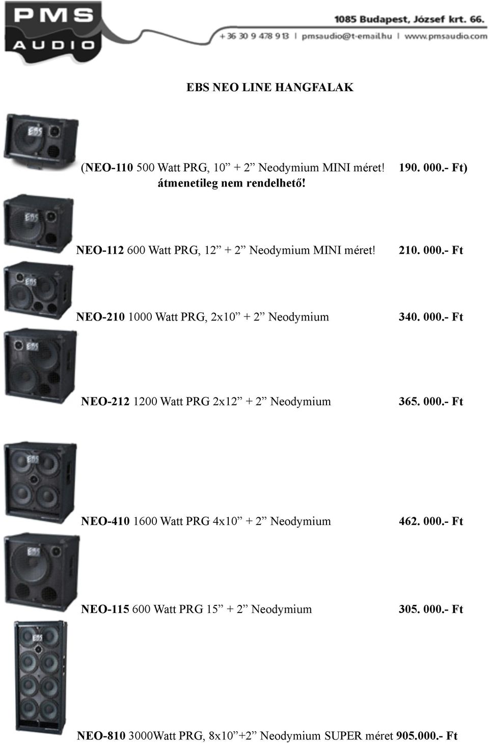 - Ft NEO-210 1000 Watt PRG, 2x10 + 2 Neodymium 340. 000.- Ft NEO-212 1200 Watt PRG 2x12 + 2 Neodymium 365. 000.- Ft NEO-410 1600 Watt PRG 4x10 + 2 Neodymium 462.