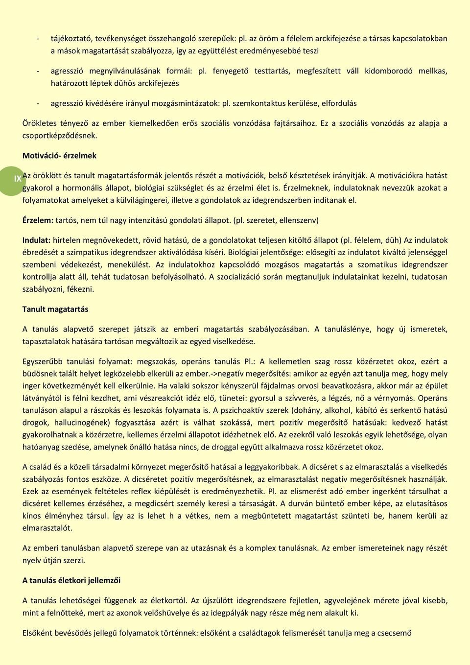 fenyegető testtartás, megfeszített váll kidomborodó mellkas, határozott léptek dühös arckifejezés - agresszió kivédésére irányul mozgásmintázatok: pl.