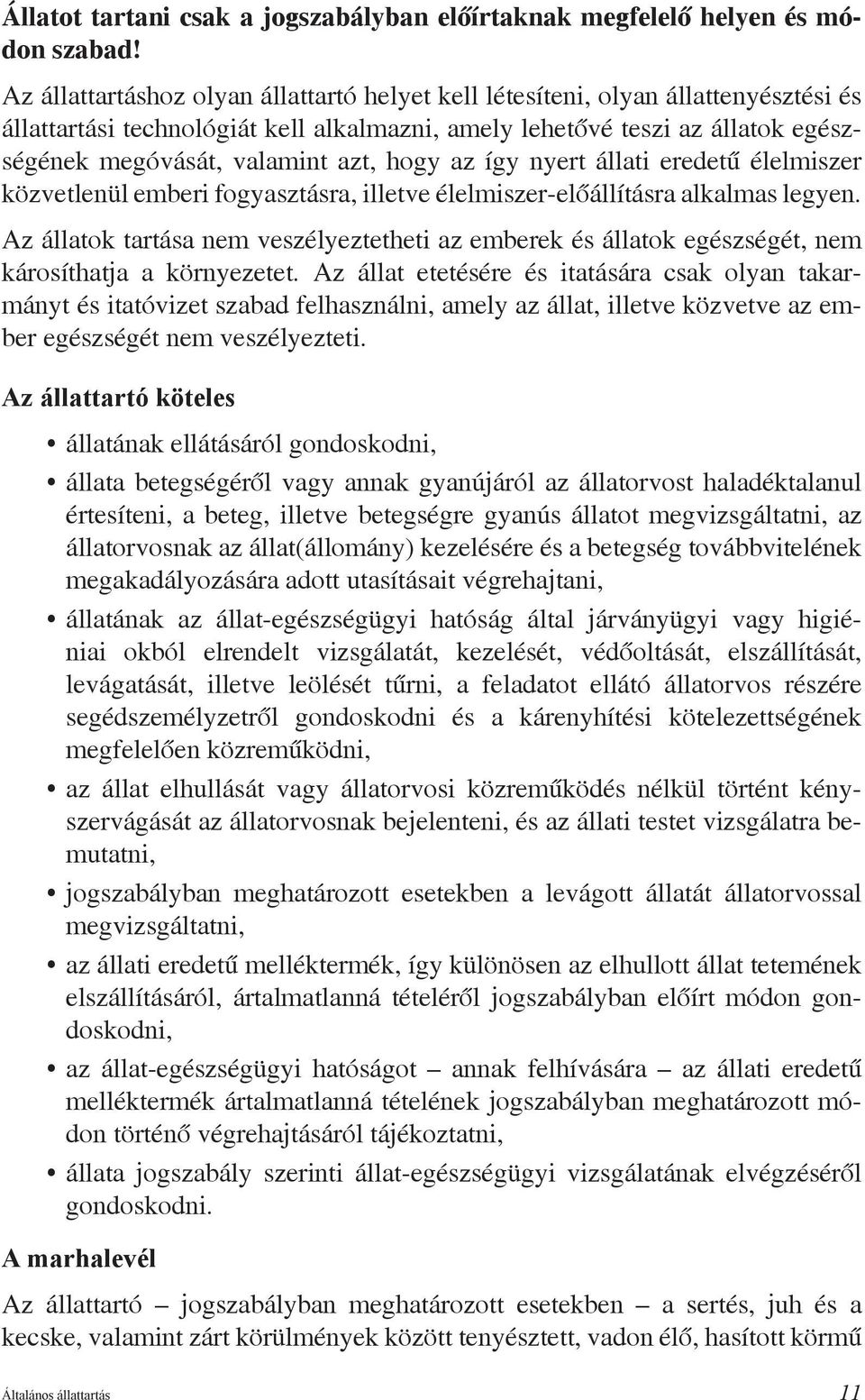 hogy az így nyert állati eredetű élelmiszer közvetlenül emberi fogyasztásra, illetve élelmiszer-előállításra alkalmas legyen.