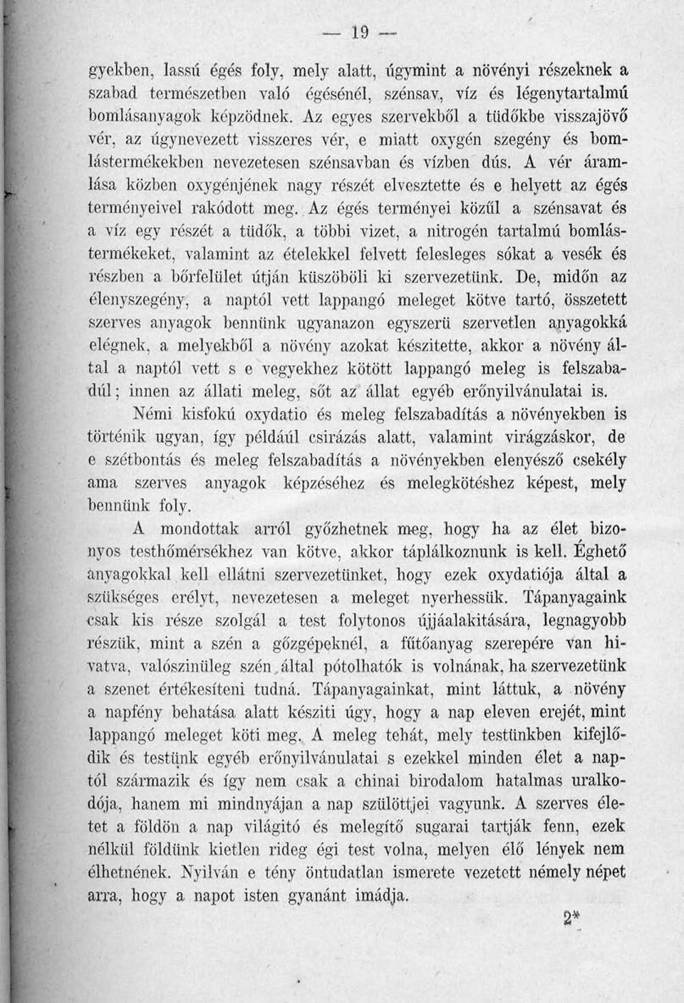 A vér áramlása közben oxygénjének nagy részét elvesztette és e helyett az égés terményeivel rakódott meg.