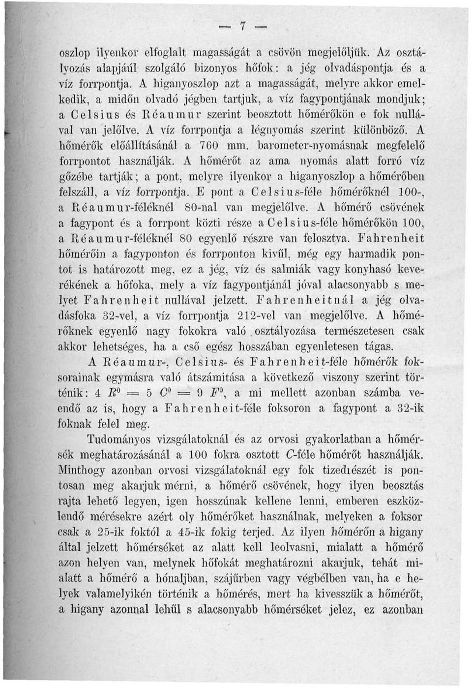 A víz forrpontja a légnyomás szerint különböző. A hőmérők előállításánál a 760 mm. barométer-nyomásnak megfelelő {orrpontot használják.