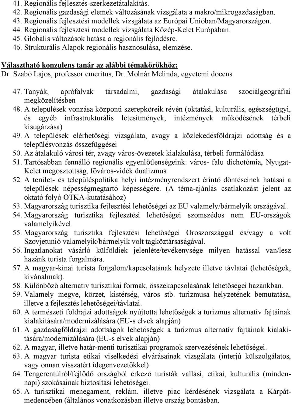 Globális változások hatása a regionális fejlődésre. 46. Strukturális Alapok regionális hasznosulása, elemzése. Választható konzulens tanár az alábbi témakörökhöz: Dr.