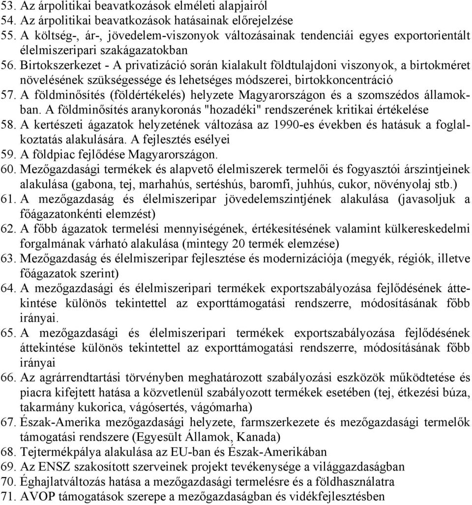 Birtokszerkezet - A privatizáció során kialakult földtulajdoni viszonyok, a birtokméret növelésének szükségessége és lehetséges módszerei, birtokkoncentráció 57.