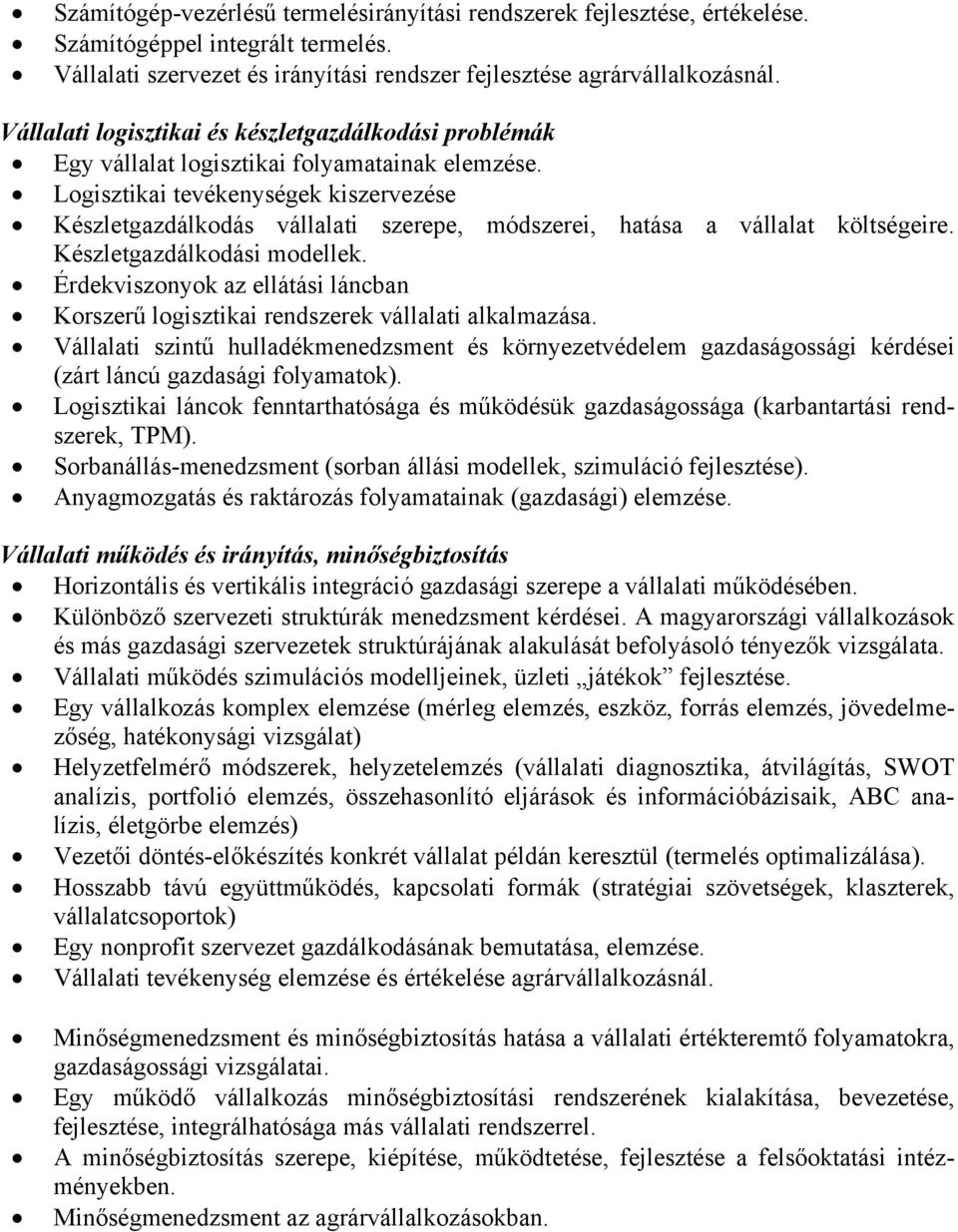 Logisztikai tevékenységek kiszervezése Készletgazdálkodás vállalati szerepe, módszerei, hatása a vállalat költségeire. Készletgazdálkodási modellek.