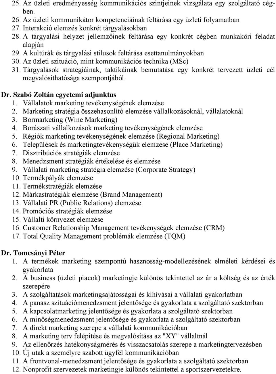 A kultúrák és tárgyalási stílusok feltárása esettanulmányokban 30. Az üzleti szituáció, mint kommunikációs technika (MSc) 31.