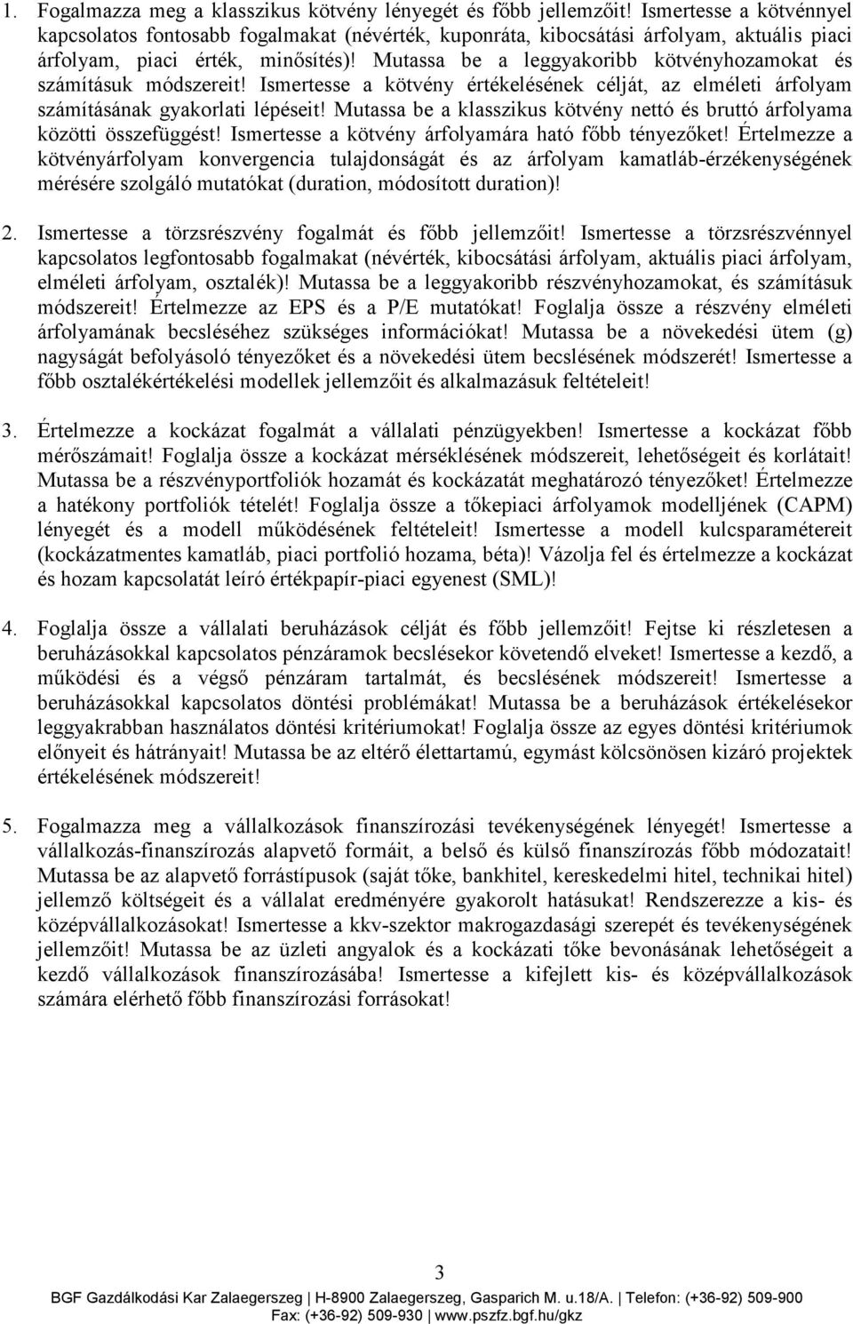 Mutassa be a leggyakoribb kötvényhozamokat és számításuk módszereit! Ismertesse a kötvény értékelésének célját, az elméleti árfolyam számításának gyakorlati lépéseit!