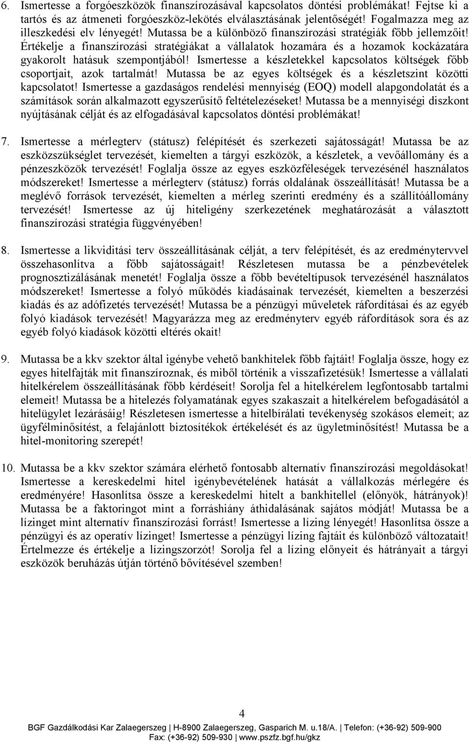 Értékelje a finanszírozási stratégiákat a vállalatok hozamára és a hozamok kockázatára gyakorolt hatásuk szempontjából!