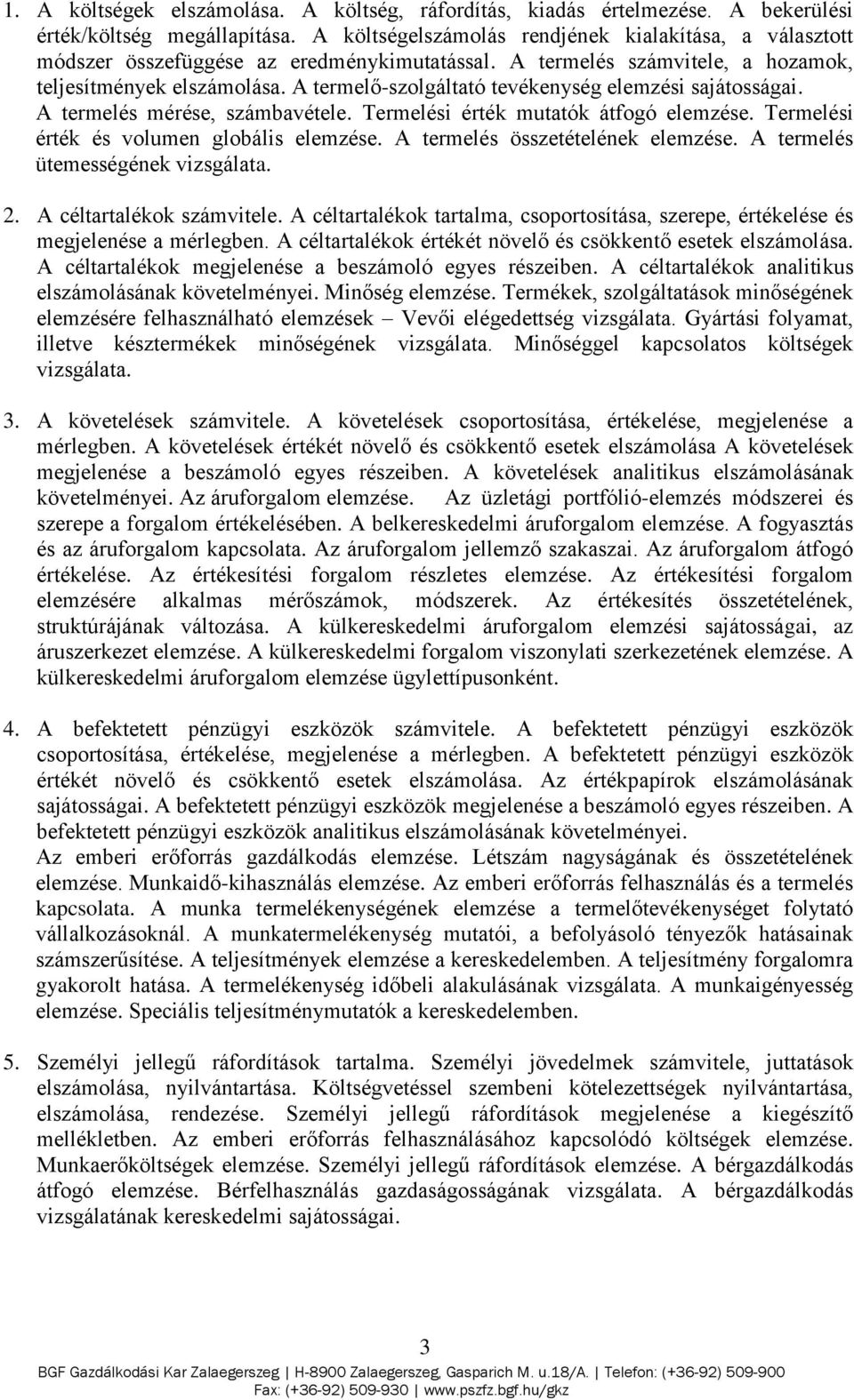 A termelő-szolgáltató tevékenység elemzési sajátosságai. A termelés mérése, számbavétele. Termelési érték mutatók átfogó elemzése. Termelési érték és volumen globális elemzése.