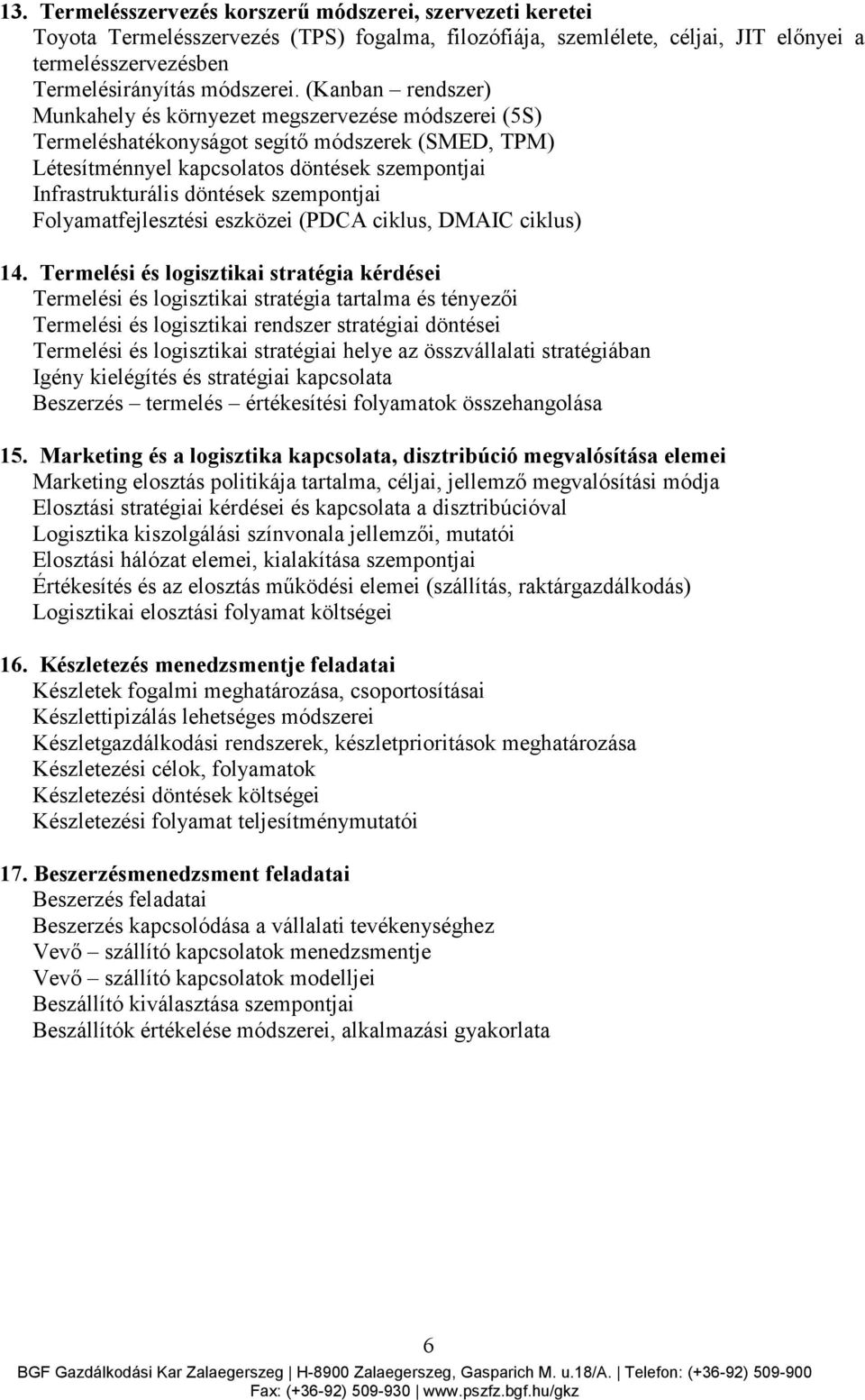 szempontjai Folyamatfejlesztési eszközei (PDCA ciklus, DMAIC ciklus) 14.