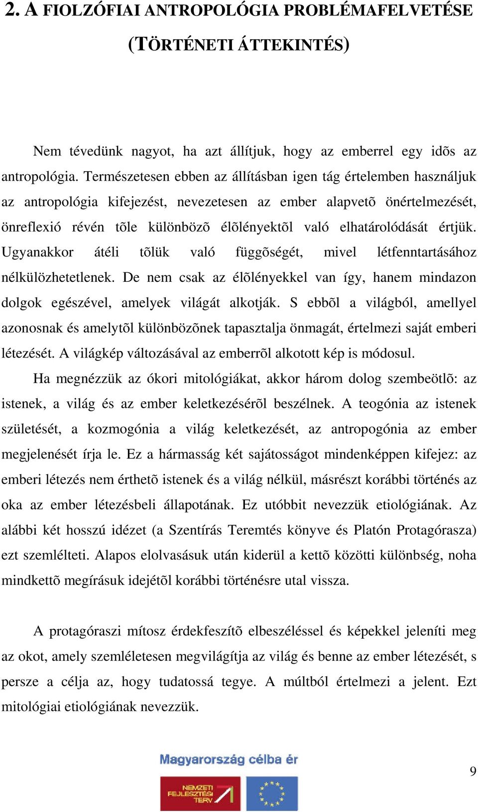 elhatárolódását értjük. Ugyanakkor átéli tõlük való függõségét, mivel létfenntartásához nélkülözhetetlenek.