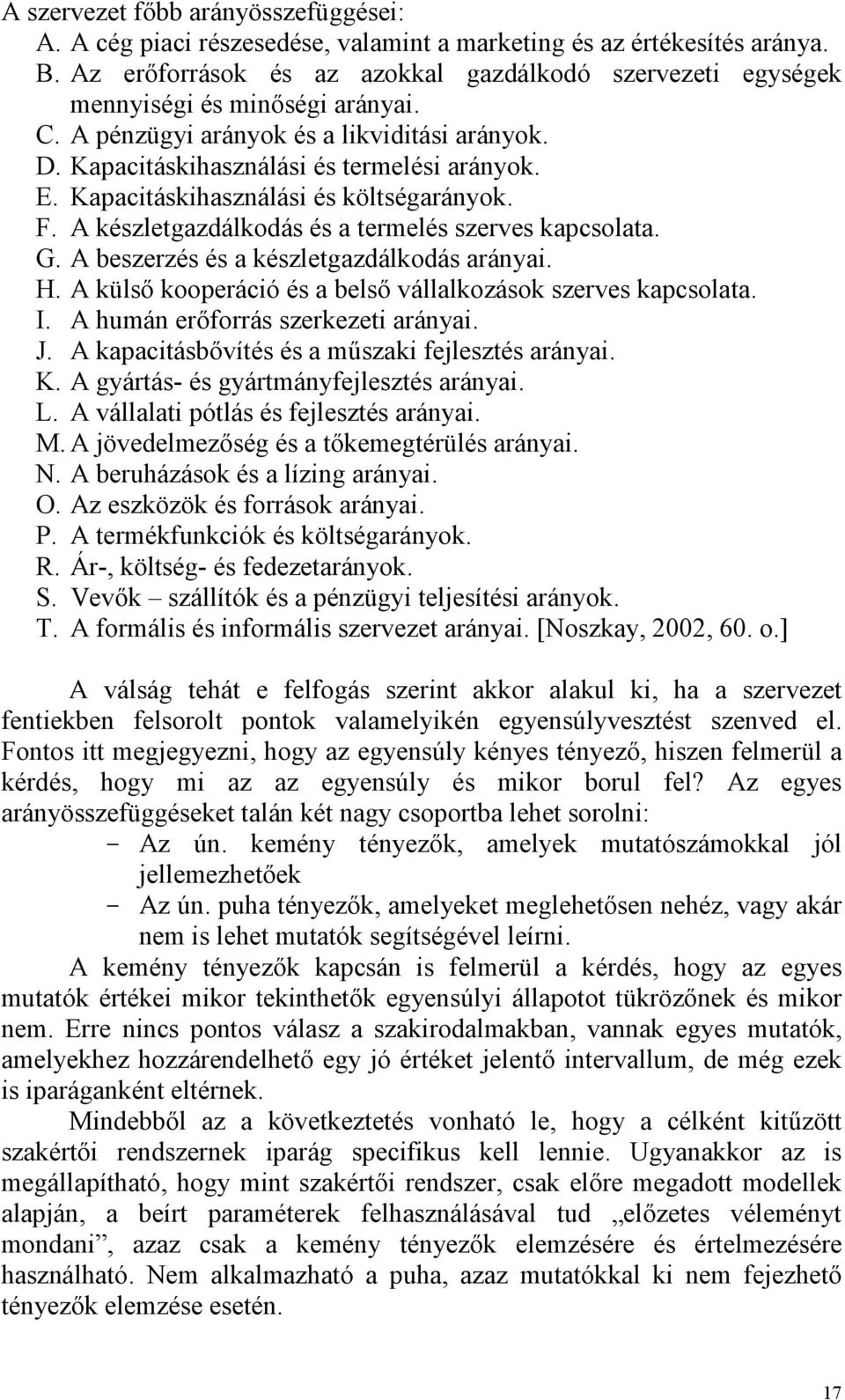 Kapacitáskihasználási és költségarányok. F. A készletgazdálkodás és a termelés szerves kapcsolata. G. A beszerzés és a készletgazdálkodás arányai. H.