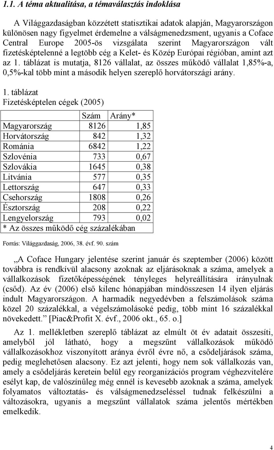 táblázat is mutatja, 8126 vállalat, az összes mőködı vállalat 1,