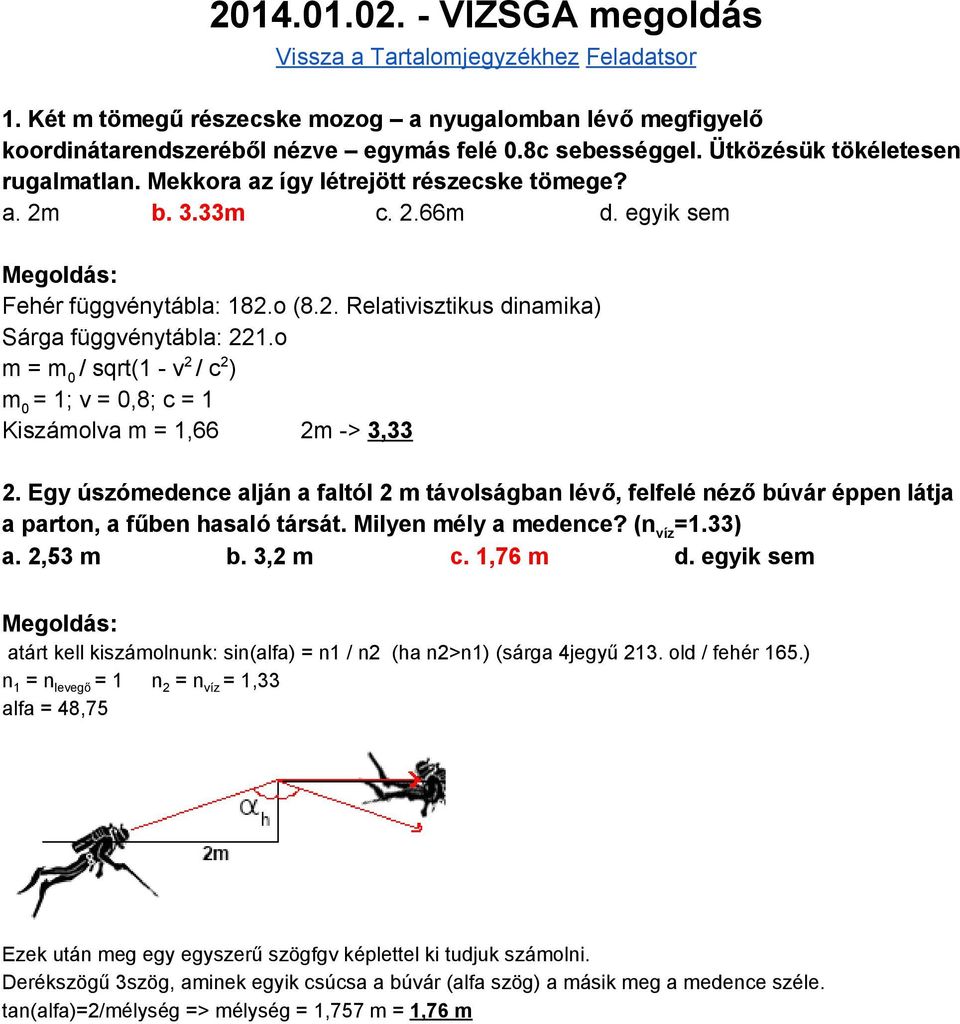 o m = m 0 / sqrt(1 v 2 / c 2 ) m 0 = 1; v = 0,8; c = 1 Kiszámolva m = 1,66 2m > 3,33 2.