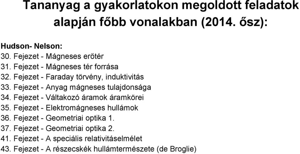 Fejezet Anyag mágneses tulajdonsága 34. Fejezet Váltakozó áramok áramkörei 35. Fejezet Elektromágneses hullámok 36.