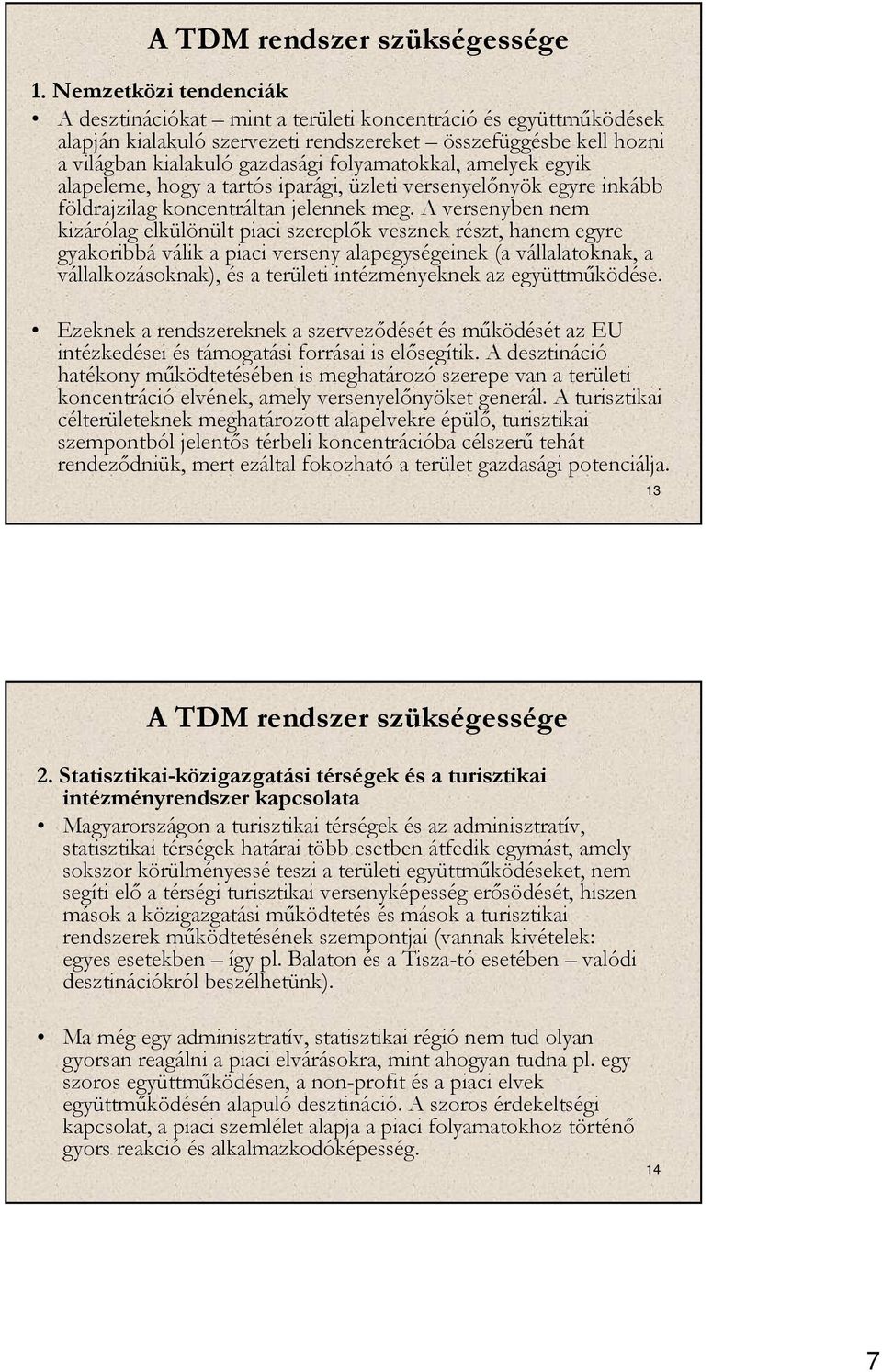 amelyek egyik alapeleme, hogy a tartós iparági, üzleti versenyelőnyök egyre inkább földrajzilag koncentráltan jelennek meg.