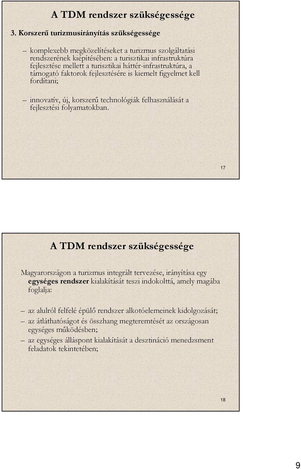 háttér-infrastruktúra, a támogató faktorok fejlesztésére is kiemelt figyelmet kell fordítani; innovatív, új, korszerű technológiák felhasználását a fejlesztési folyamatokban.