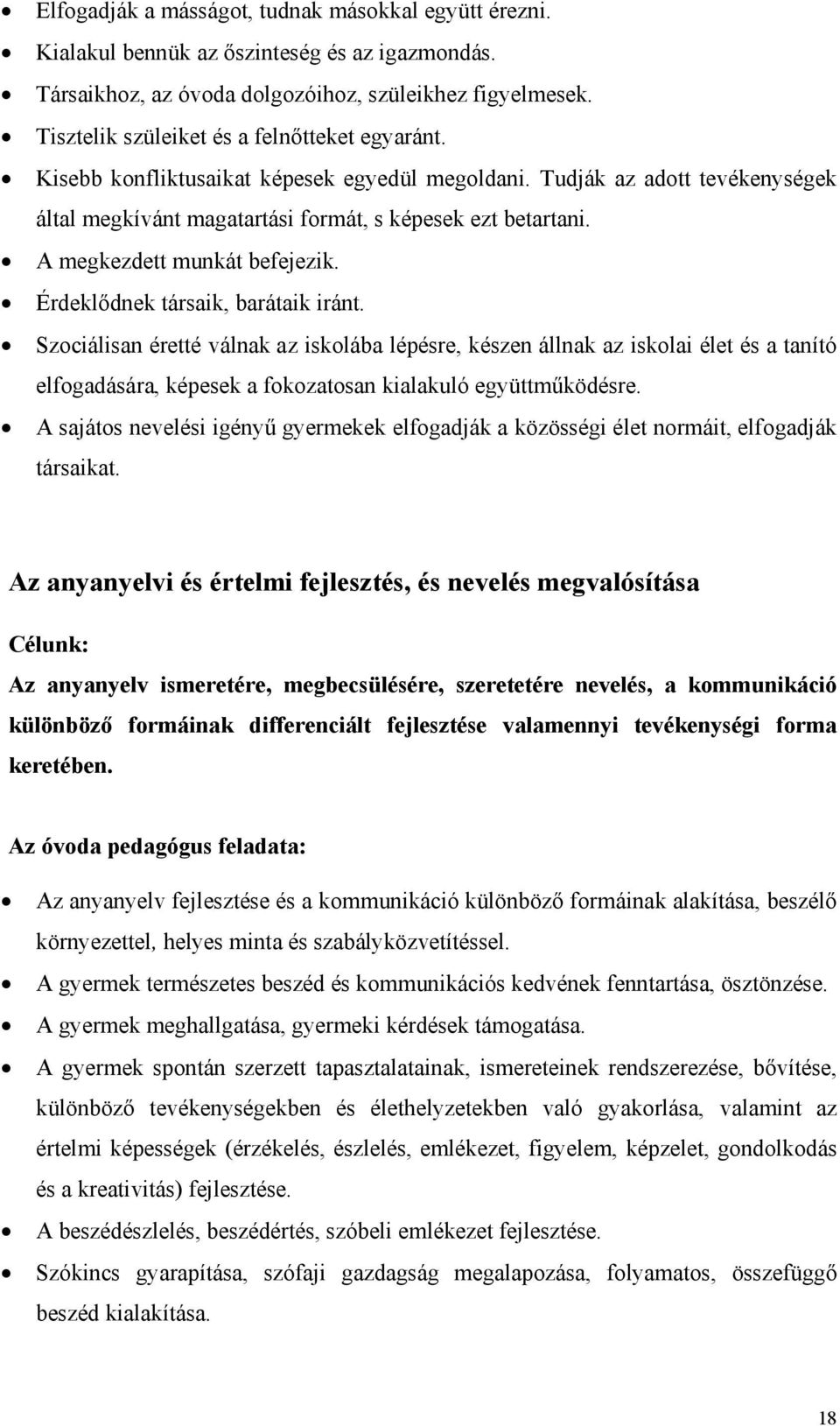 A megkezdett munkát befejezik. Érdeklődnek társaik, barátaik iránt.