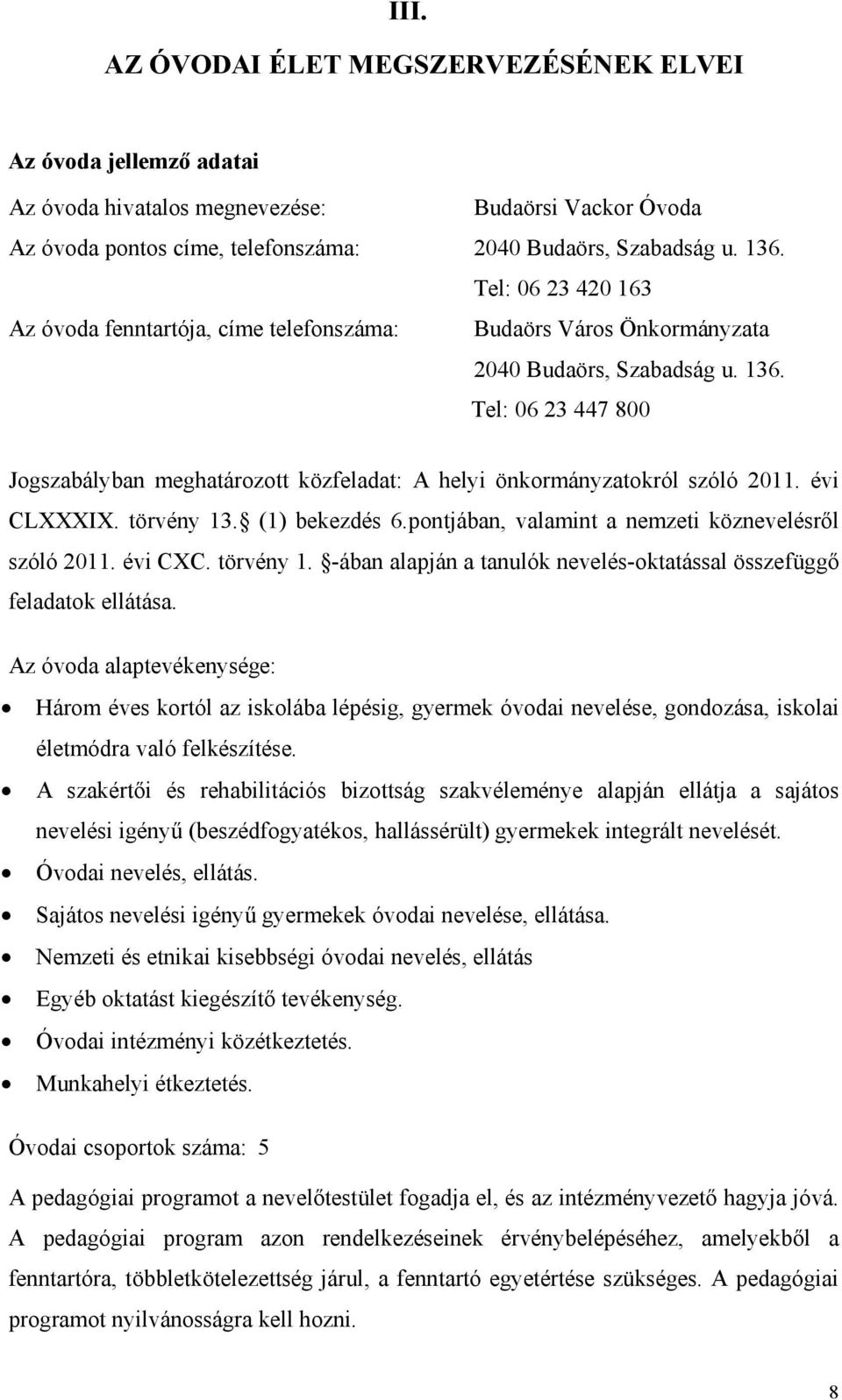 Tel: 06 23 447 800 Jogszabályban meghatározott közfeladat: A helyi önkormányzatokról szóló 2011. évi CLXXXIX. törvény 13. (1) bekezdés 6.pontjában, valamint a nemzeti köznevelésről szóló 2011.