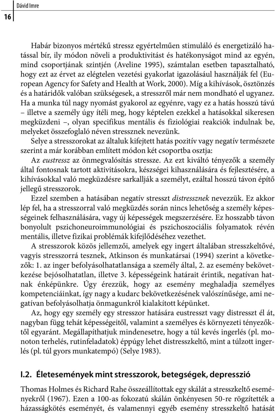 Míg a kihívások, ösztönzés és a határidők valóban szükségesek, a stresszről már nem mondható el ugyanez.