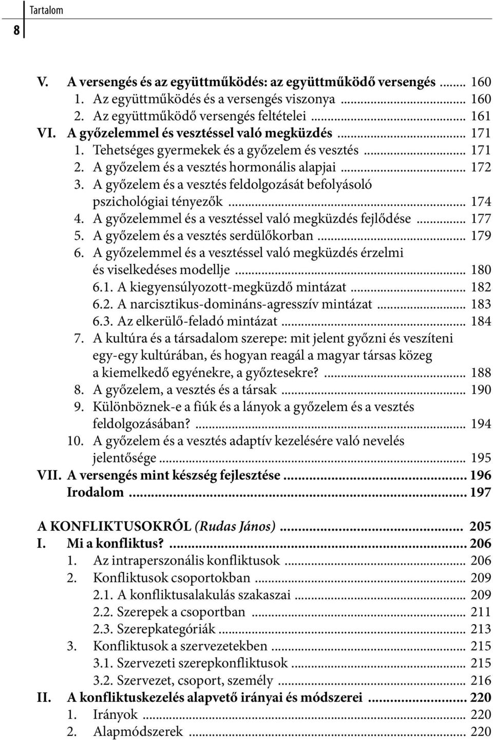 A győzelem és a vesztés feldolgozását befolyásoló pszichológiai tényezők... 174 4. A győzelemmel és a vesztéssel való megküzdés fejlődése... 177 5. A győzelem és a vesztés serdülőkorban... 179 6.