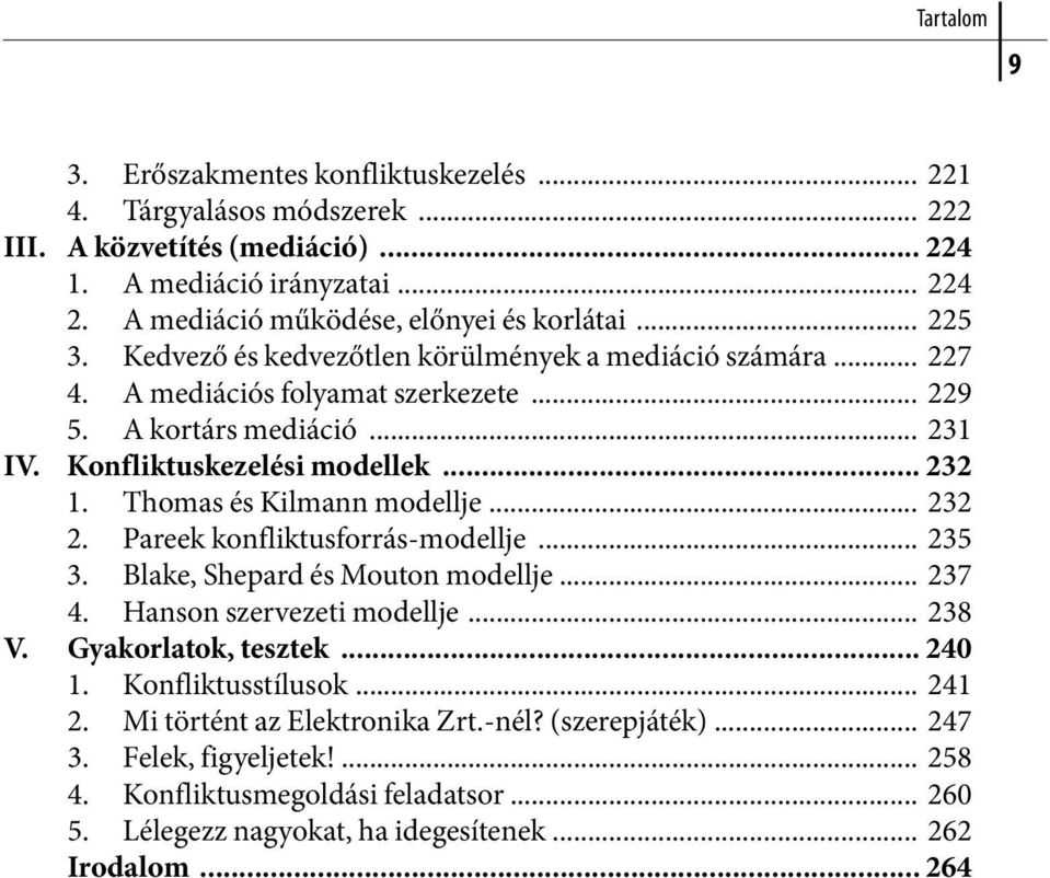 Thomas és Kilmann modellje... 232 2. Pareek konfliktusforrás-modellje... 235 3. Blake, Shepard és Mouton modellje... 237 4. Hanson szervezeti modellje... 238 V. Gyakorlatok, tesztek... 240 1.