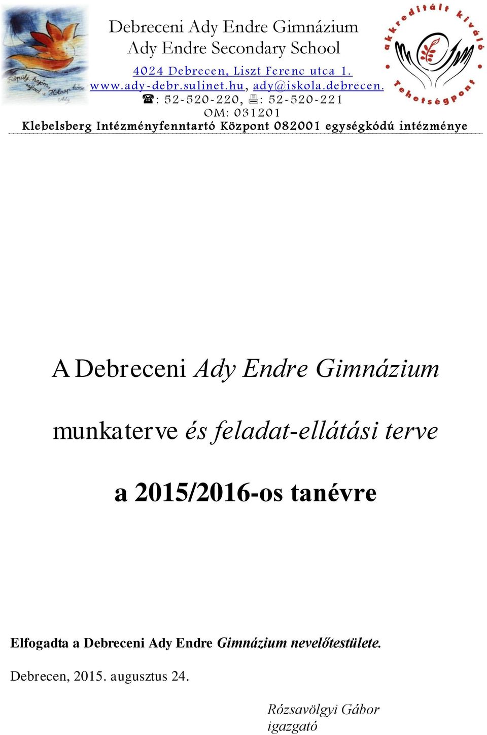 hu : 52-520-220, : 52-520-221 OM: 031201 Klebelsberg Intézményfenntartó Központ 082001 egységkódú intézménye A