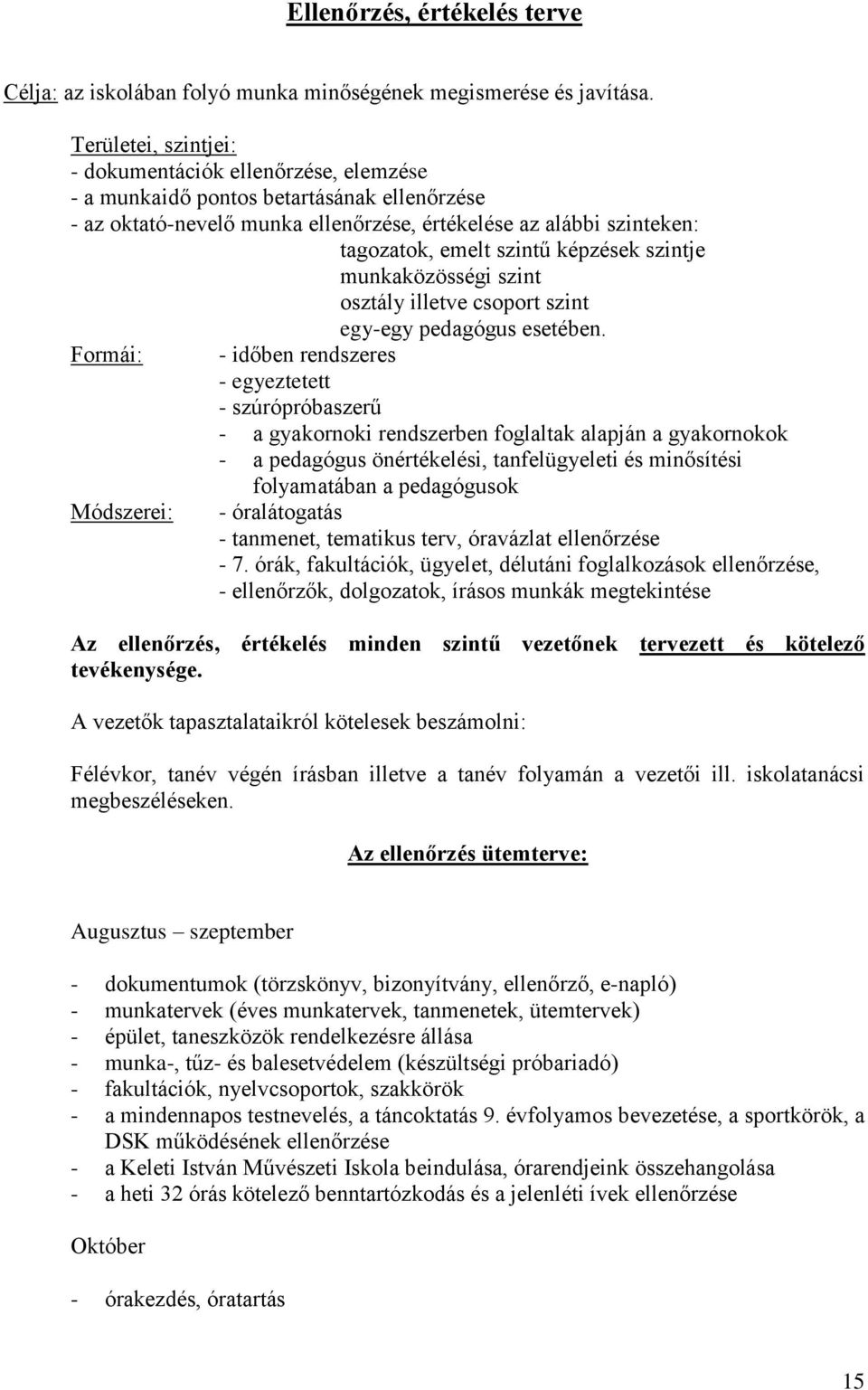 képzések szintje munkaközösségi szint osztály illetve csoport szint egy-egy pedagógus esetében.