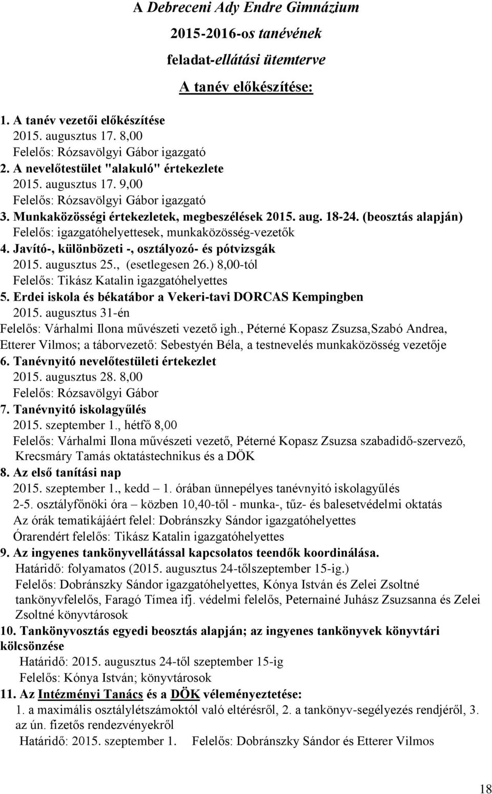 (beosztás alapján) Felelős: igazgatóhelyettesek, munkaközösség-vezetők 4. Javító-, különbözeti -, osztályozó- és pótvizsgák 2015. augusztus 25., (esetlegesen 26.