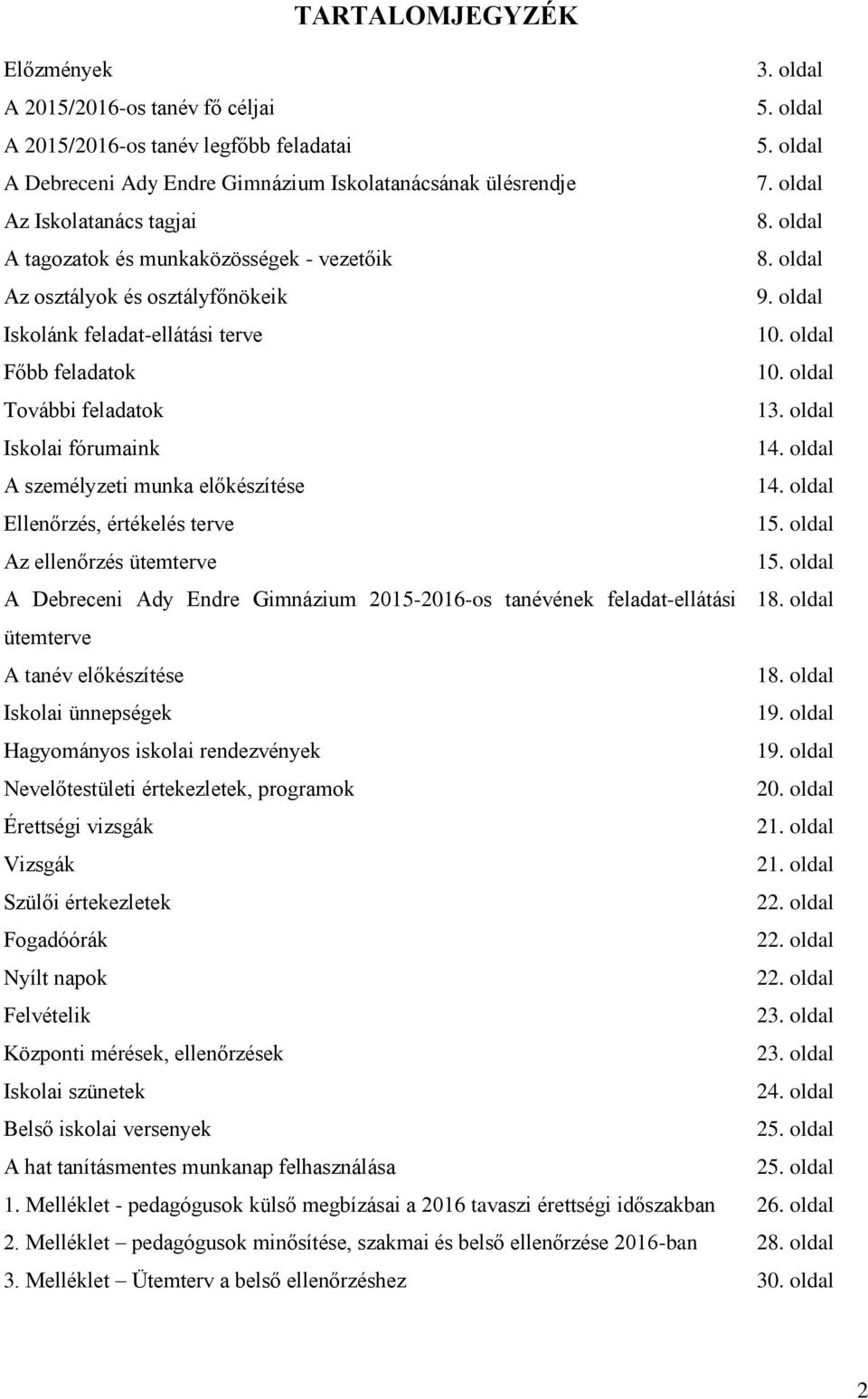 oldal További feladatok 13. oldal Iskolai fórumaink 14. oldal A személyzeti munka előkészítése 14. oldal Ellenőrzés, értékelés terve 15. oldal Az ellenőrzés ütemterve 15.