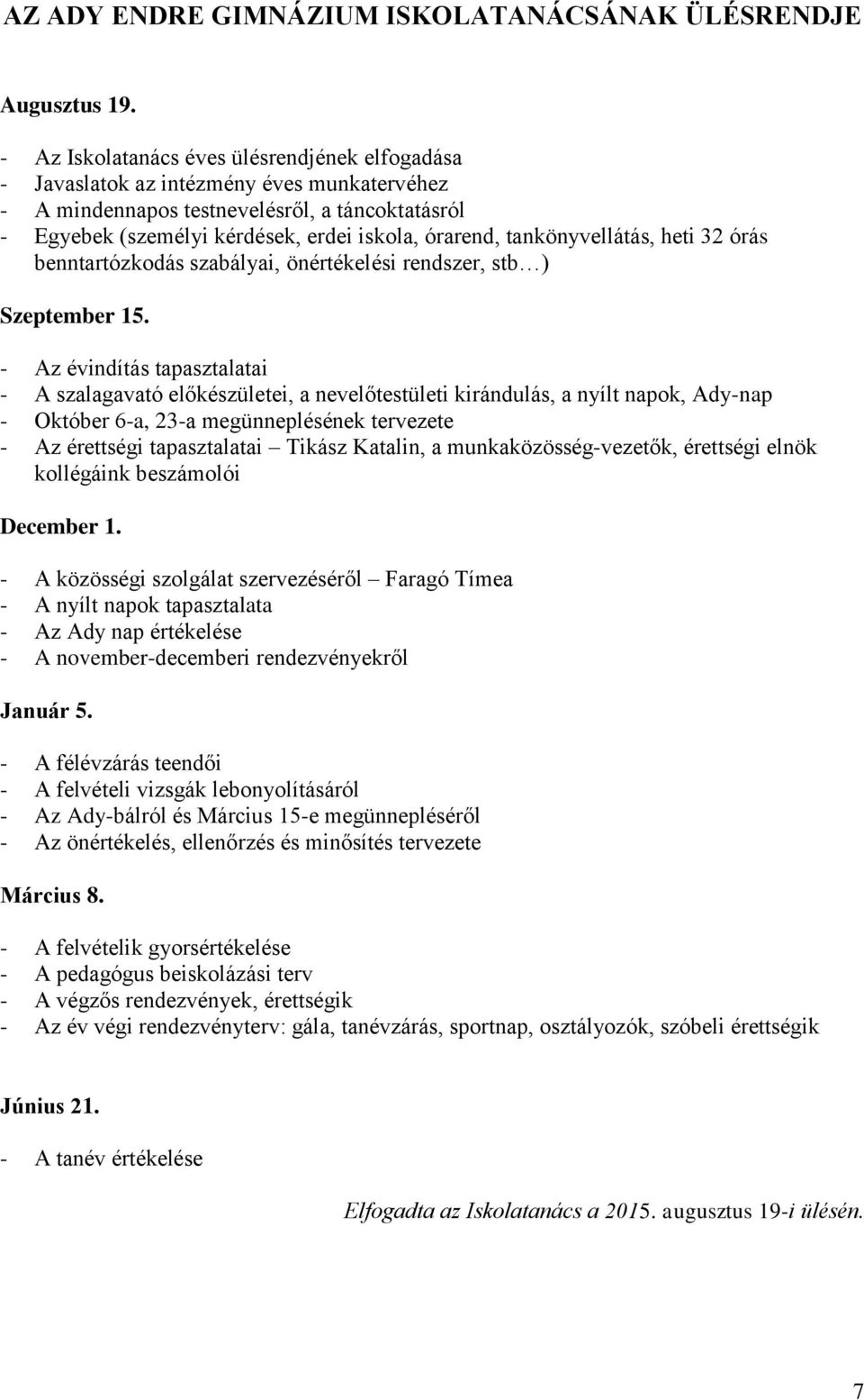 tankönyvellátás, heti 32 órás benntartózkodás szabályai, önértékelési rendszer, stb ) Szeptember 15.