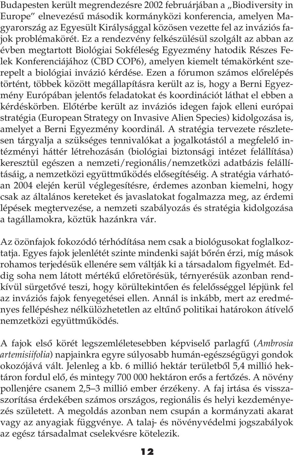 Ez a rendezvény felkészülésül szolgált az abban az évben megtartott Biológiai Sokféleség Egyezmény hatodik Részes Felek Konferenciájához (CBD COP6), amelyen kiemelt témakörként szerepelt a biológiai