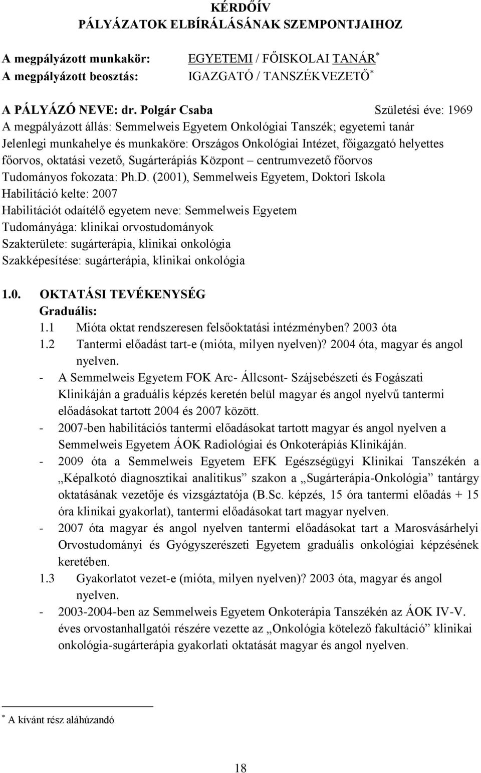 főorvos, oktatási vezető, Sugárterápiás Központ centrumvezető főorvos Tudományos fokozata: Ph.D.