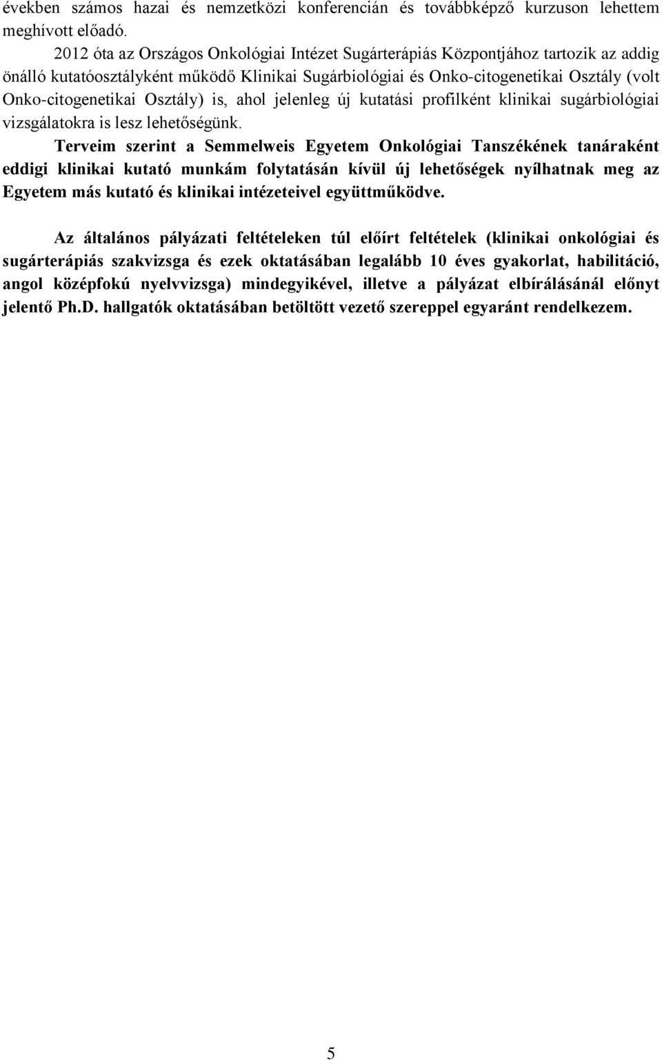 Osztály) is, ahol jelenleg új kutatási profilként klinikai sugárbiológiai vizsgálatokra is lesz lehetőségünk.